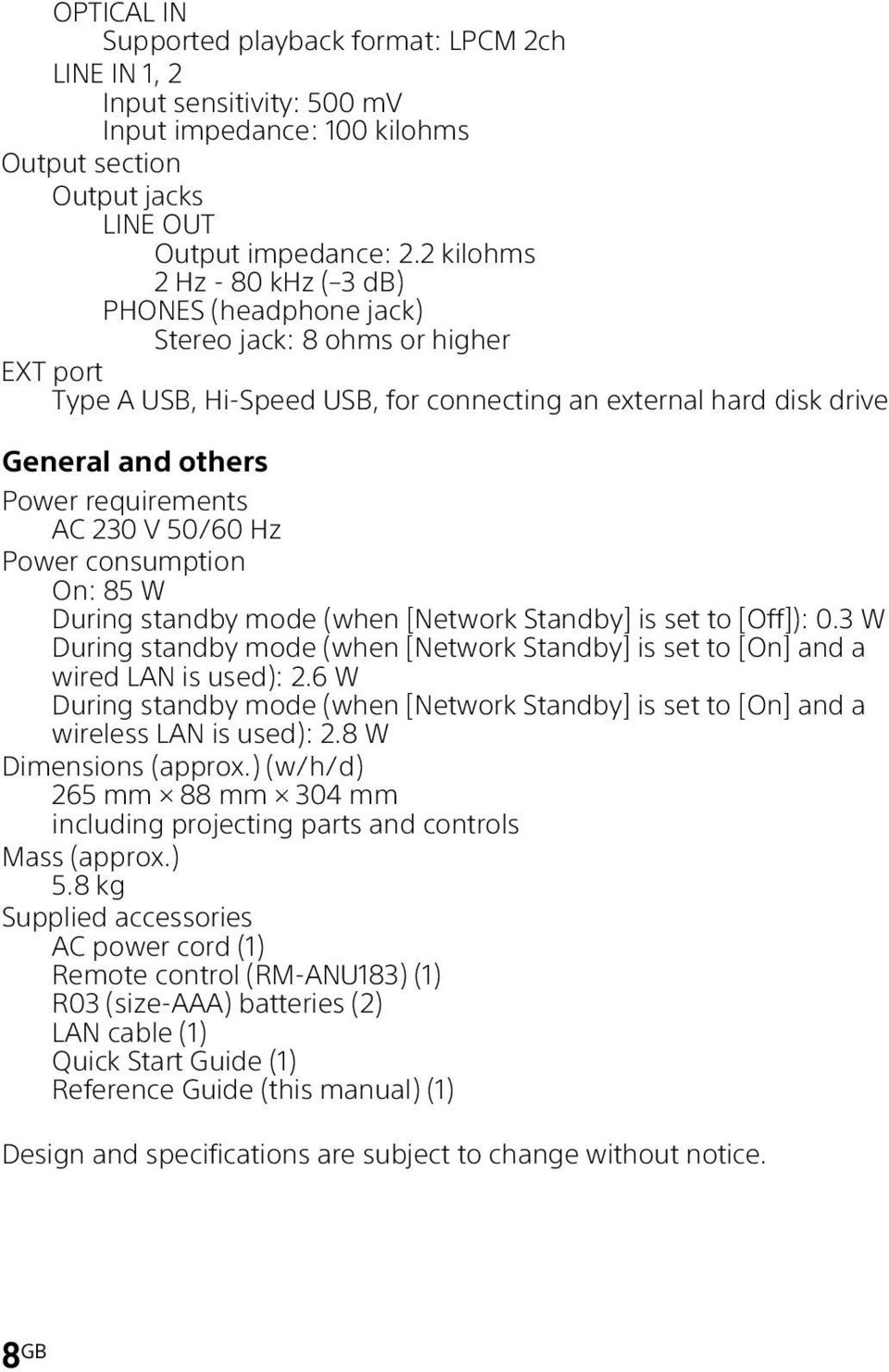 requirements AC 230V 50/60Hz Power consumption On: 85 W During standby mode (when [Network Standby] is set to [Off]): 0.