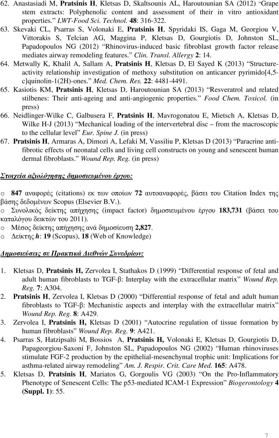 Skevaki CL, Psarras S, Volonaki E, Pratsinis H, Spyridaki IS, Gaga M, Georgiou V, Vittorakis S, Telcian AG, Maggina P, Kletsas D, Gourgiotis D, Johnston SL, Papadopoulos NG (2012) Rhinovirus-induced