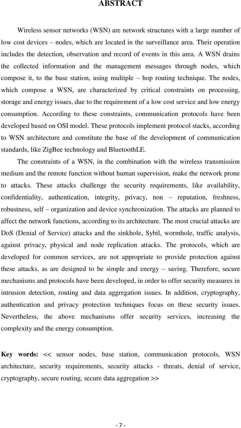 A WSN drains the collected information and the management messages through nodes, which compose it, to the base station, using multiple hop routing technique.