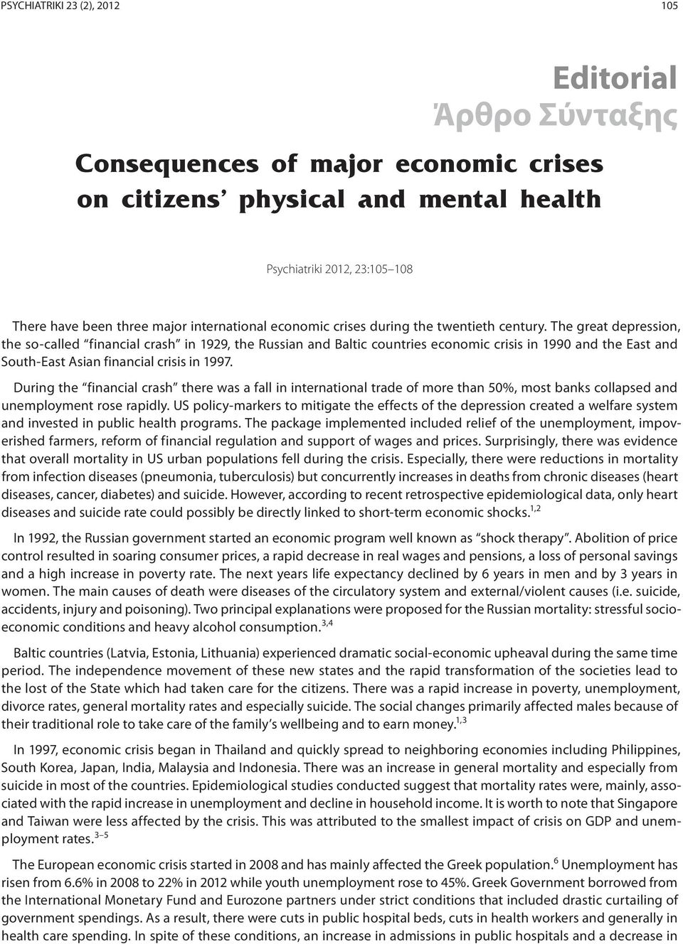 The great depression, the so-called financial crash in 1929, the Russian and Baltic countries economic crisis in 1990 and the East and South-East Asian financial crisis in 1997.