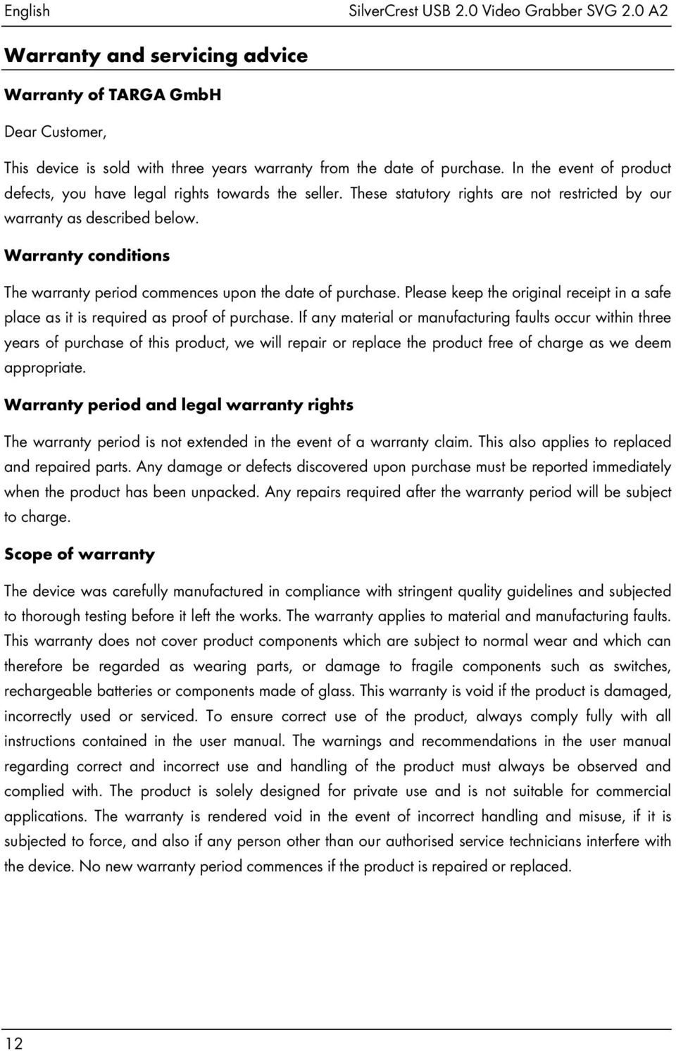 Warranty conditions The warranty period commences upon the date of purchase. Please keep the original receipt in a safe place as it is required as proof of purchase.