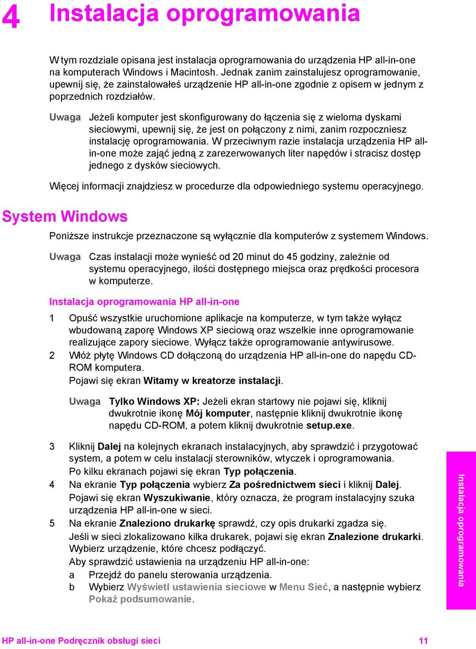 Uwaga Jeżeli komputer jest skonfigurowany do łączenia się z wieloma dyskami sieciowymi, upewnij się, że jest on połączony z nimi, zanim rozpoczniesz instalację oprogramowania.