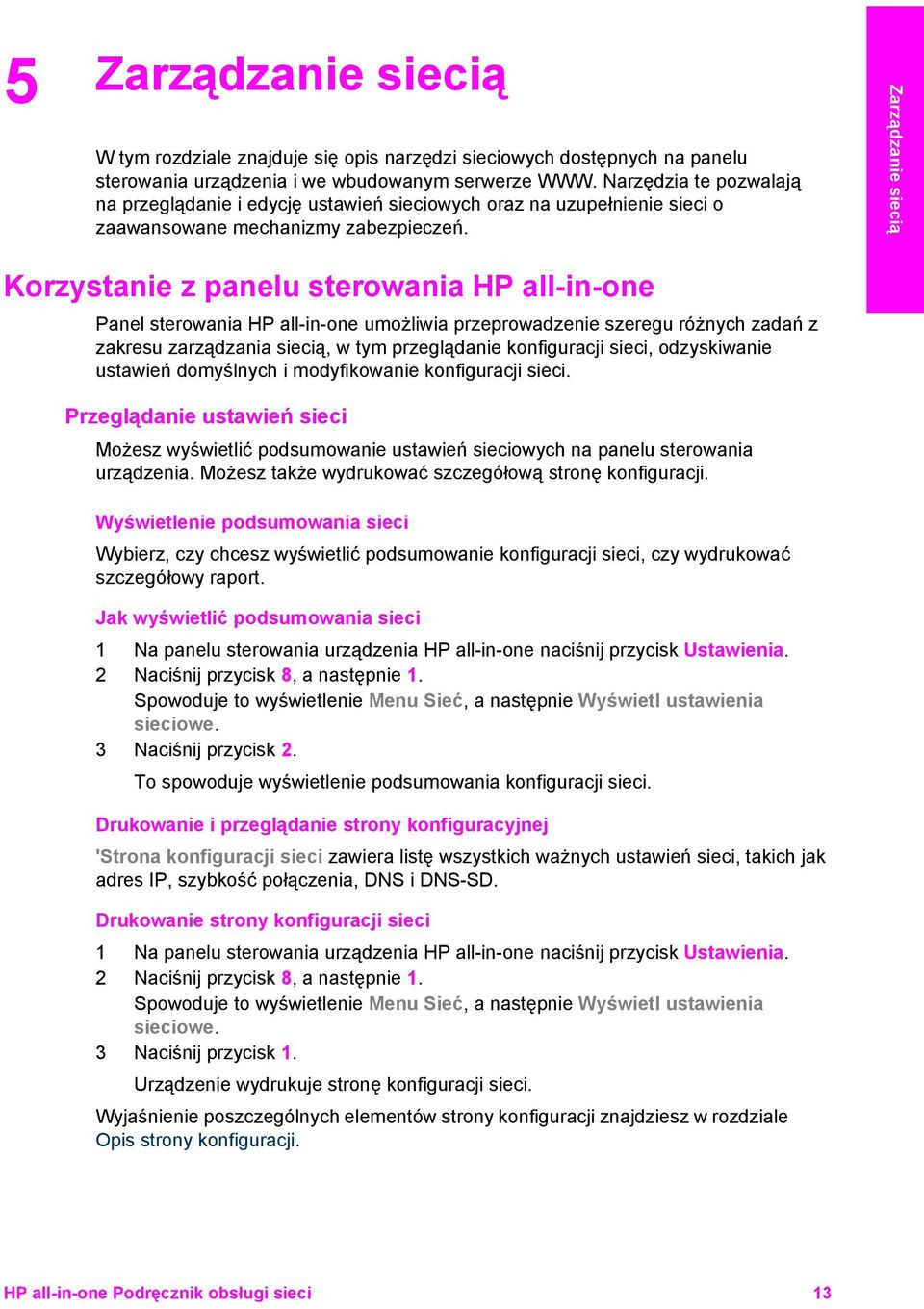 Zarządzanie siecią Korzystanie z panelu sterowania HP all-in-one Panel sterowania HP all-in-one umożliwia przeprowadzenie szeregu różnych zadań z zakresu zarządzania siecią, w tym przeglądanie