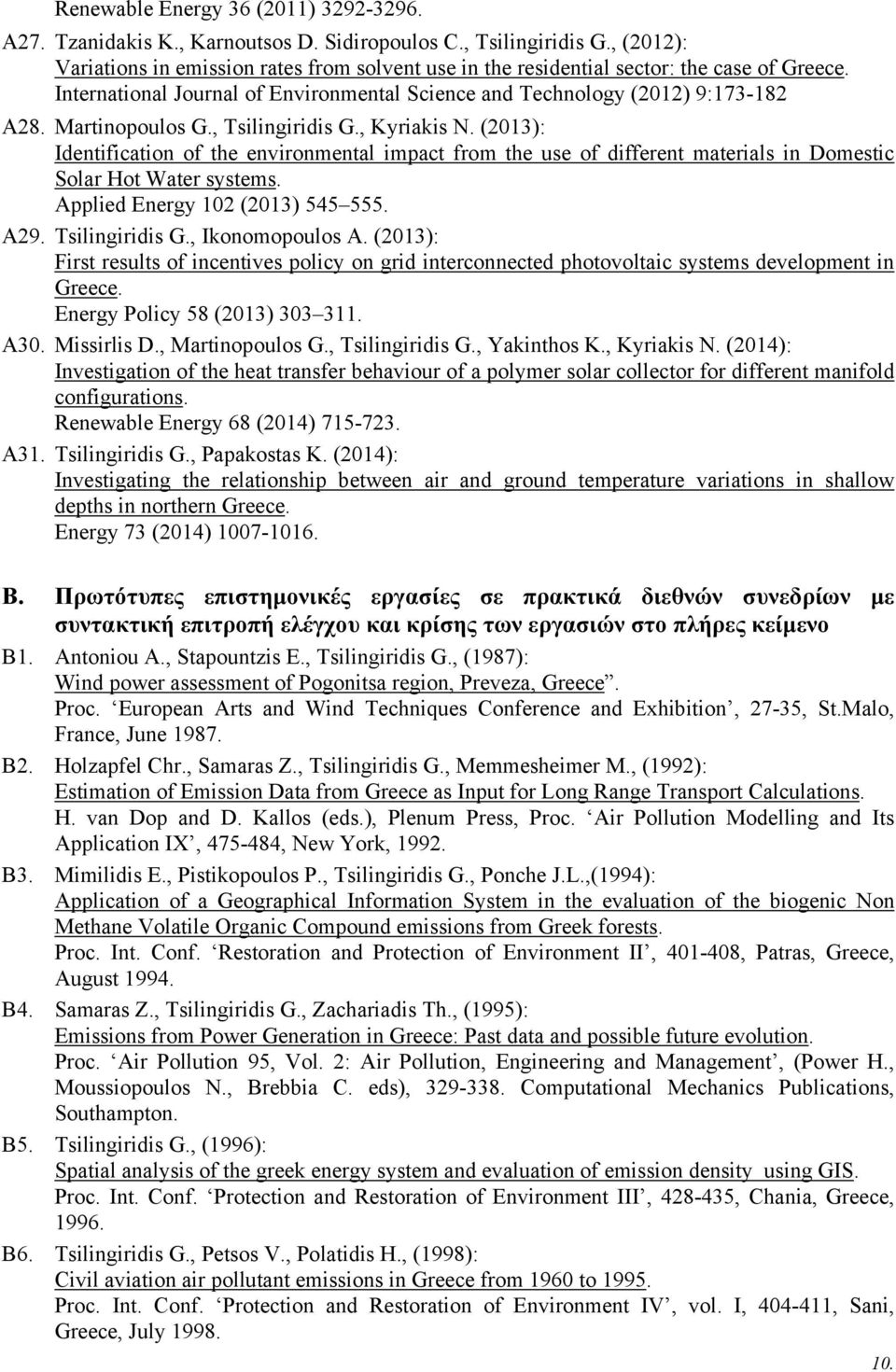 Martinopoulos G., Tsilingiridis G., Kyriakis N. (2013): Identification of the environmental impact from the use of different materials in Domestic Solar Hot Water systems.