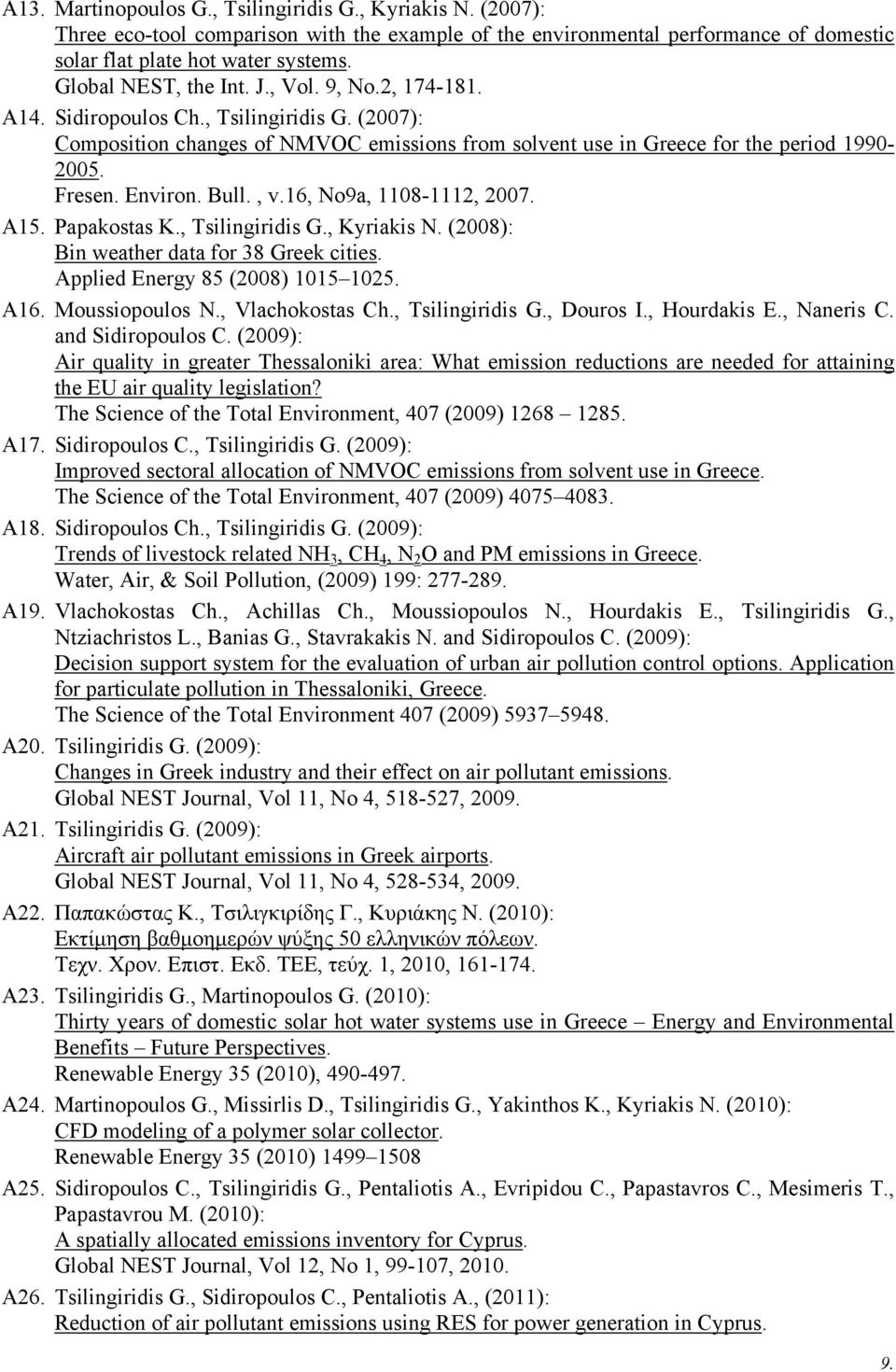 Environ. Bull., v.16, No9a, 1108-1112, 2007. A15. Papakostas K., Tsilingiridis G., Kyriakis N. (2008): Bin weather data for 38 Greek cities. Applied Energy 85 (2008) 1015 1025. A16. Moussiopoulos Ν.