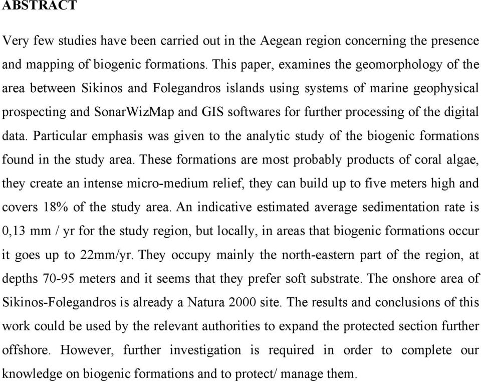 the digital data. Particular emphasis was given to the analytic study of the biogenic formations found in the study area.