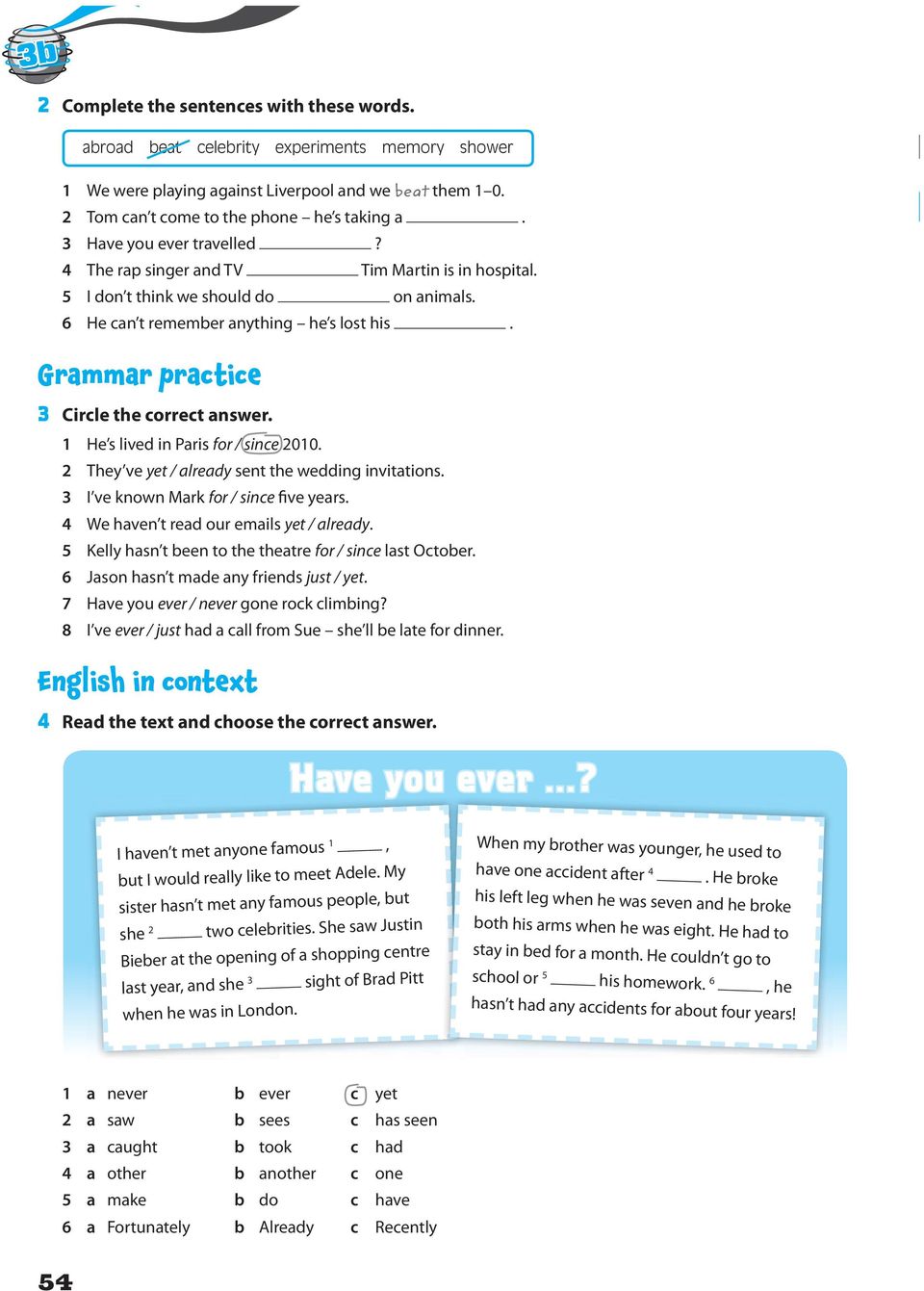 Grammar practice 3 Circle the correct answer. 1 He s lived in Paris for / since 2010. 2 They ve yet / already sent the wedding invitations. 3 I ve known Mark for / since five years.