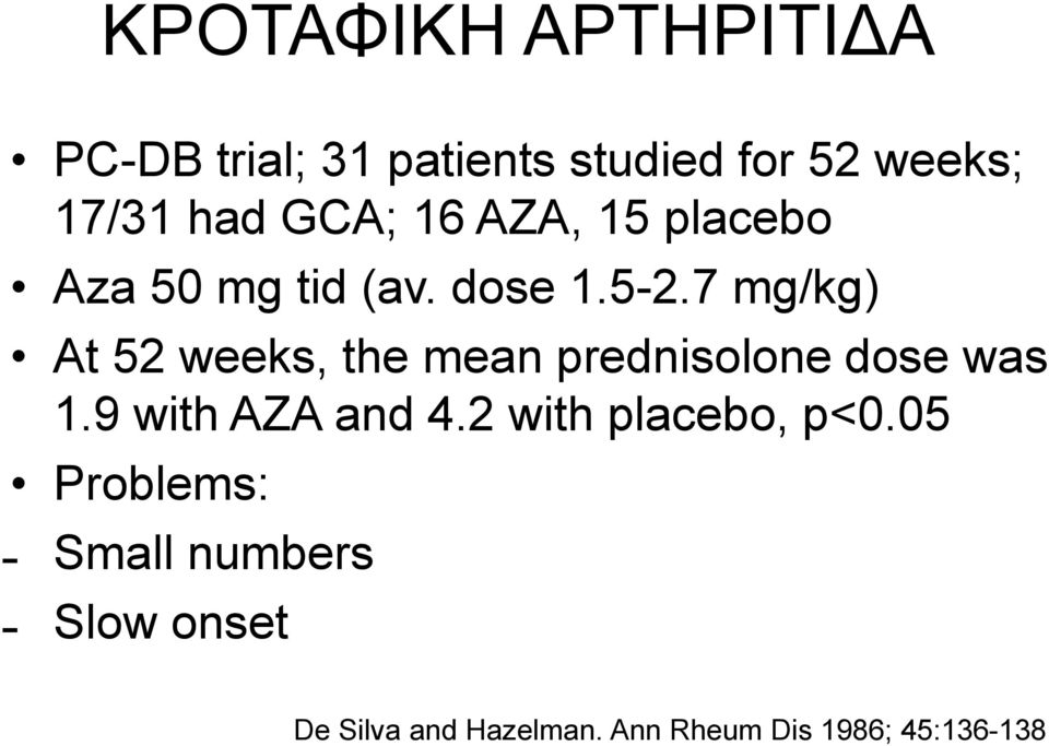 7 mg/kg) At 52 weeks, the mean prednisolone dose was 1.9 with AZA and 4.