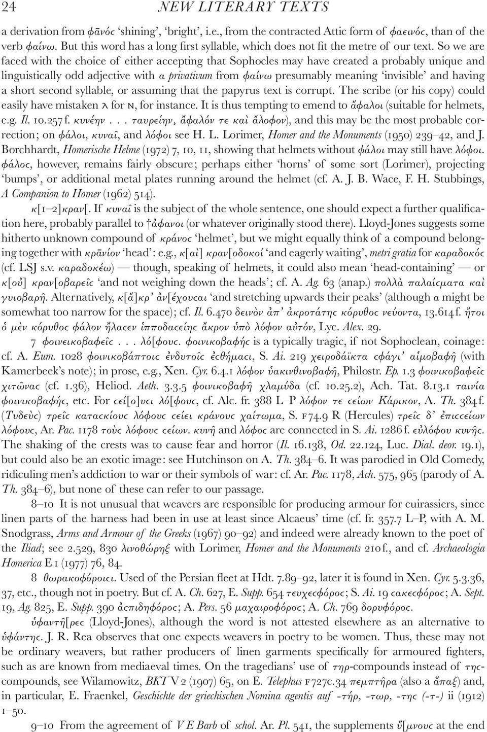 So we are faced with the choice of either accepting that Sophocles may have created a probably unique and linguistically odd adjective with α privativum from φαίνω presumably meaning invisible and