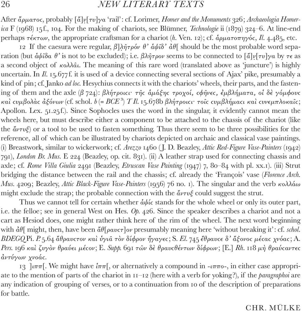 12 If the caesura were regular, β]λ ῆτρόν θ ἁψῖδ ἀθ[ should be the most probable word separation (but ἁψῖδα θ is not to be excluded); i.e. βλῆτρον seems to be connected to [ἄ]ν [τυ]γα by τε as a second object of κολλᾶι.