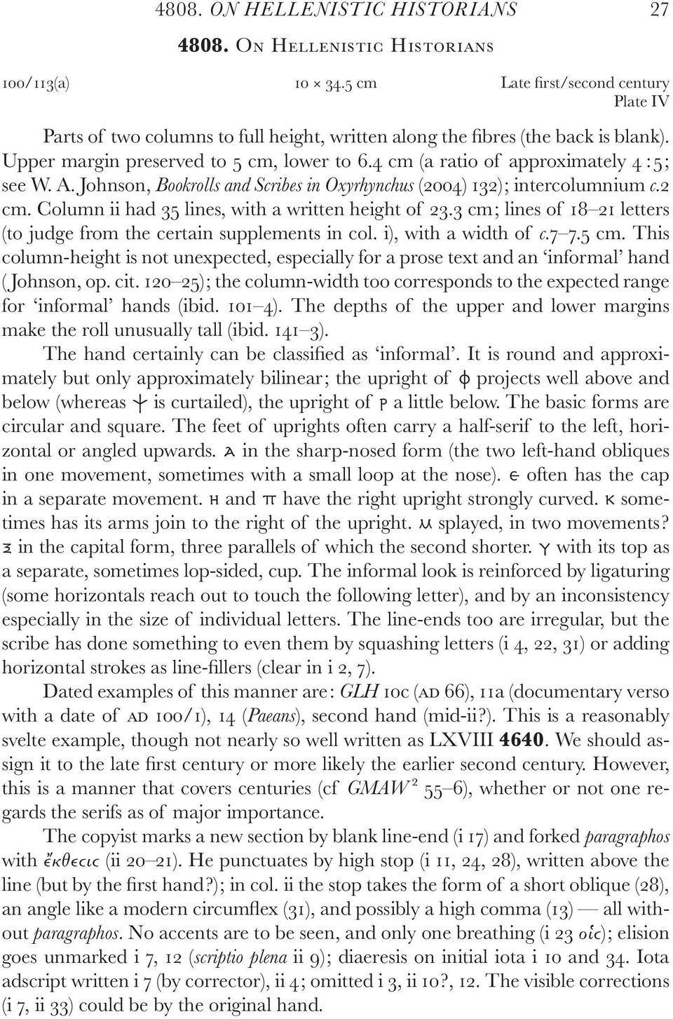 4 cm (a ratio of approximately 4 : 5; see W. A. Johnson, Bookrolls and Scribes in Oxyrhynchus (2004) 132); intercolumnium c.2 cm. Column ii had 35 lines, with a written height of 23.