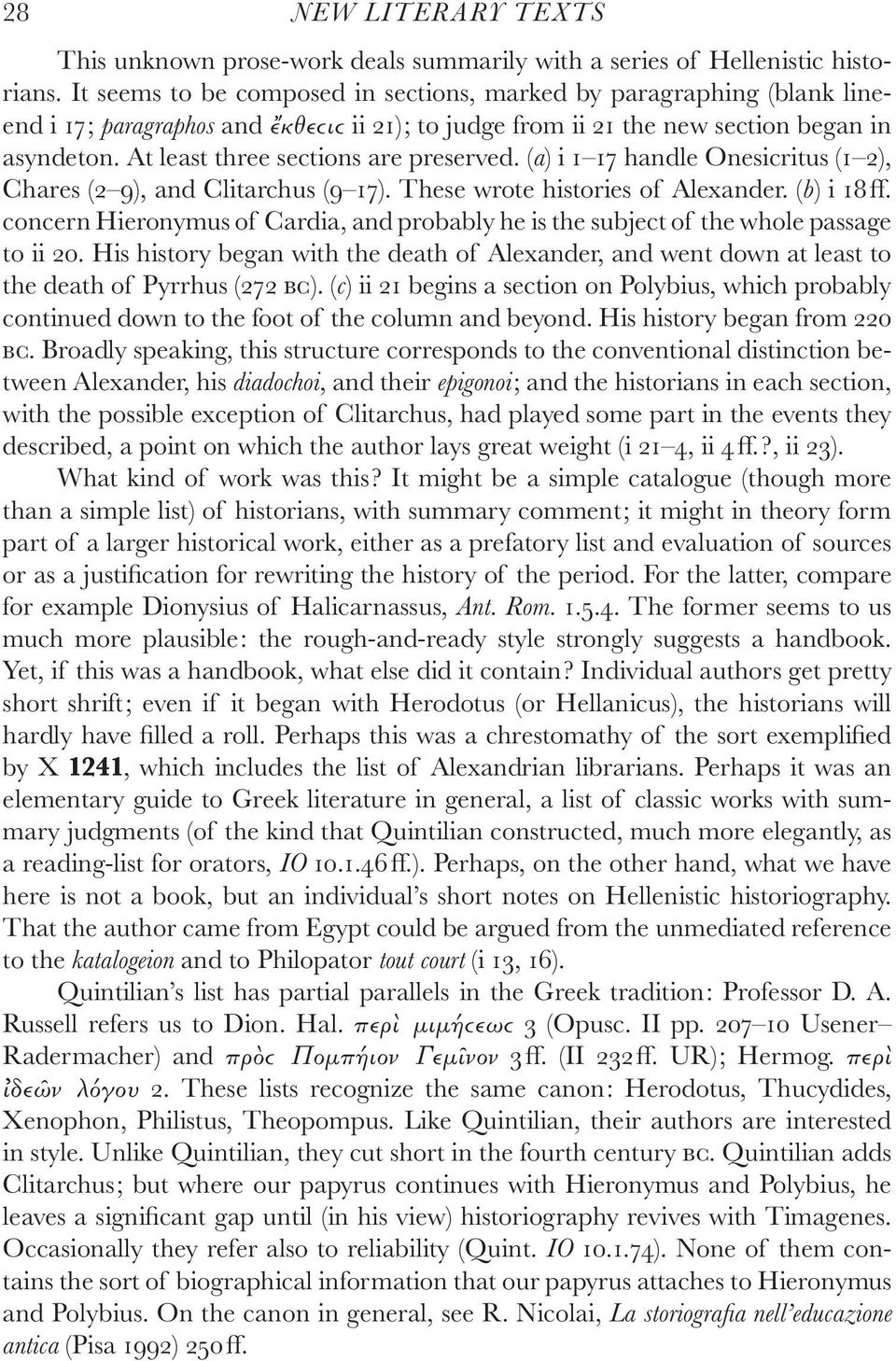 At least three sections are preserved. (a) i 1 17 handle Onesicritus (1 2), Chares (2 9), and Clitarchus (9 17). These wrote histories of Alexander. (b) i 18 ff.