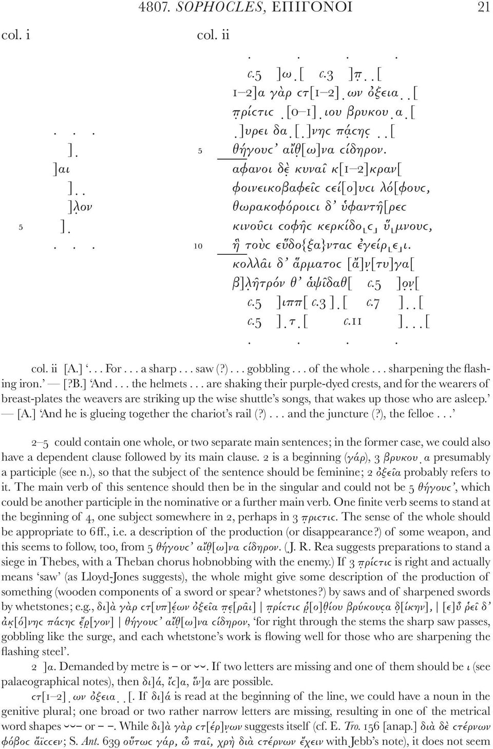 κολλᾶι δ ἅρματοϲ [ἄ]ν [τυ]γα[ β]λ ῆτρόν θ ἁψῖδαθ[ c.5 ]ο ν [ c.5 ]ιππ[ c.3 ] [ c.7 ] [ c.5 ] τ [ c.11 ] [.... col. ii [A.]... For... a sharp... saw (?)... gobbling... of the whole.