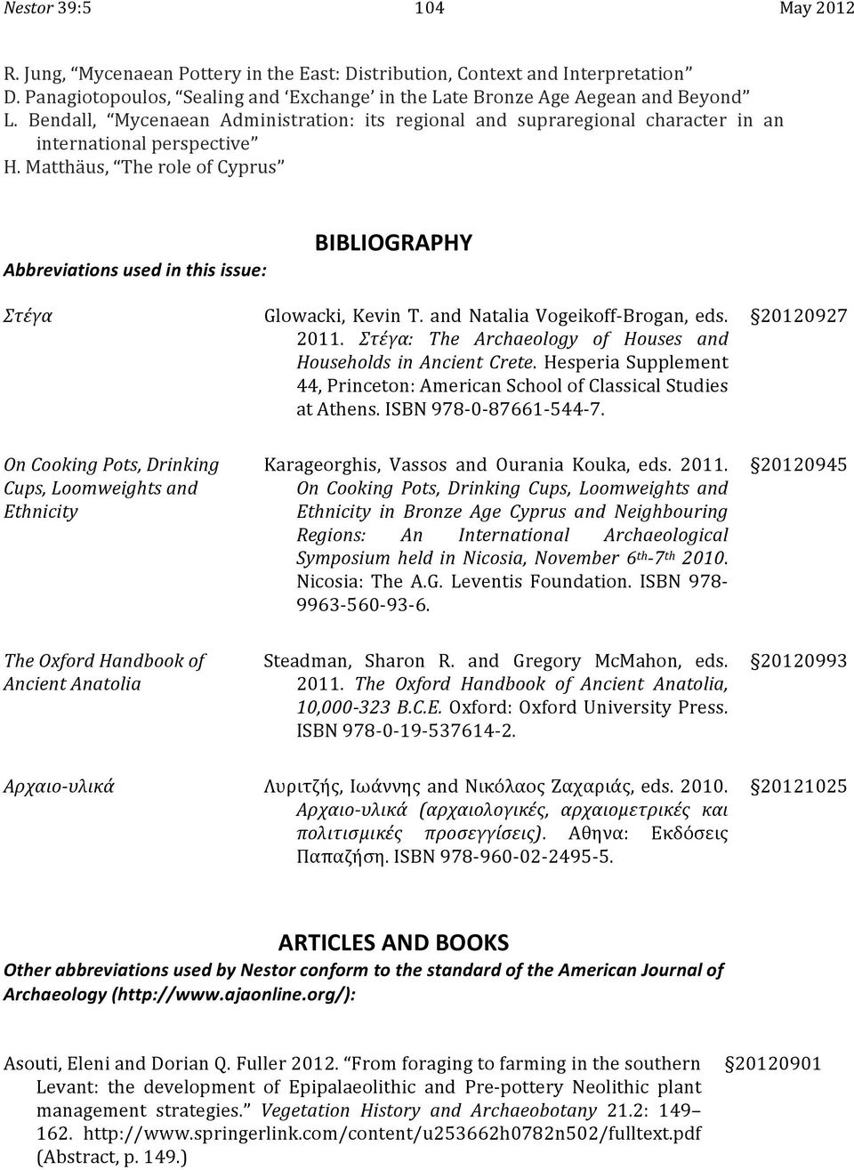 Matthäus, The role of Cyprus Abbreviations used in this issue: BIBLIOGRAPHY Στέγα Glowacki, Kevin T. and Natalia Vogeikoff- Brogan, eds. 2011.