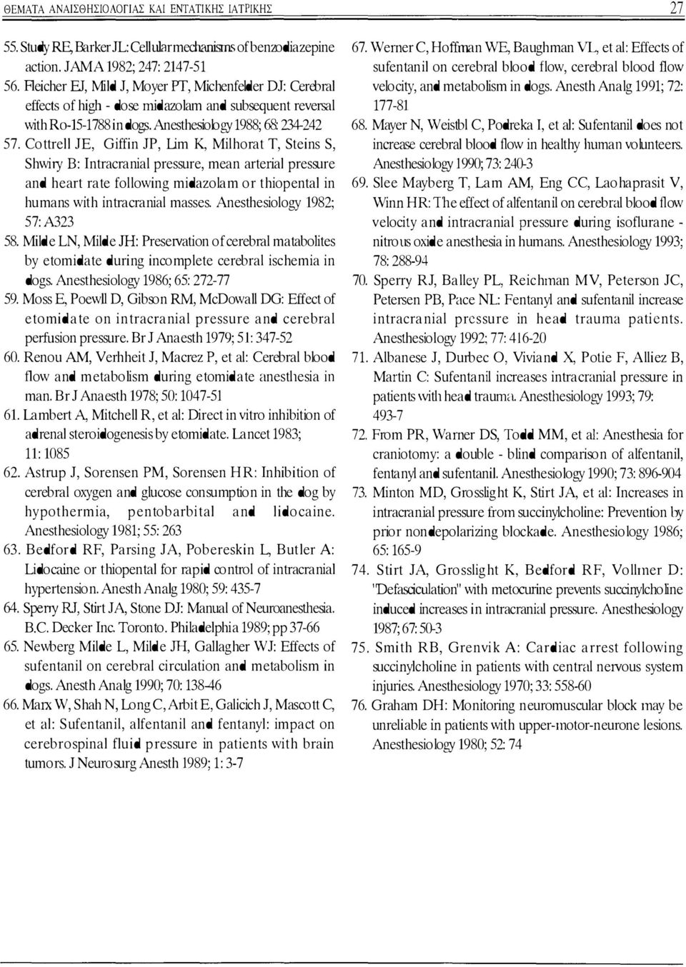 Cottrell JE, Giffin JP, Lim Κ, Milhorat Τ, Steins S, Shwiry Β: Intracranial pressure, mean arteήal pressure and heart rate following midazolam or thiopental in humans with intracranial masses.