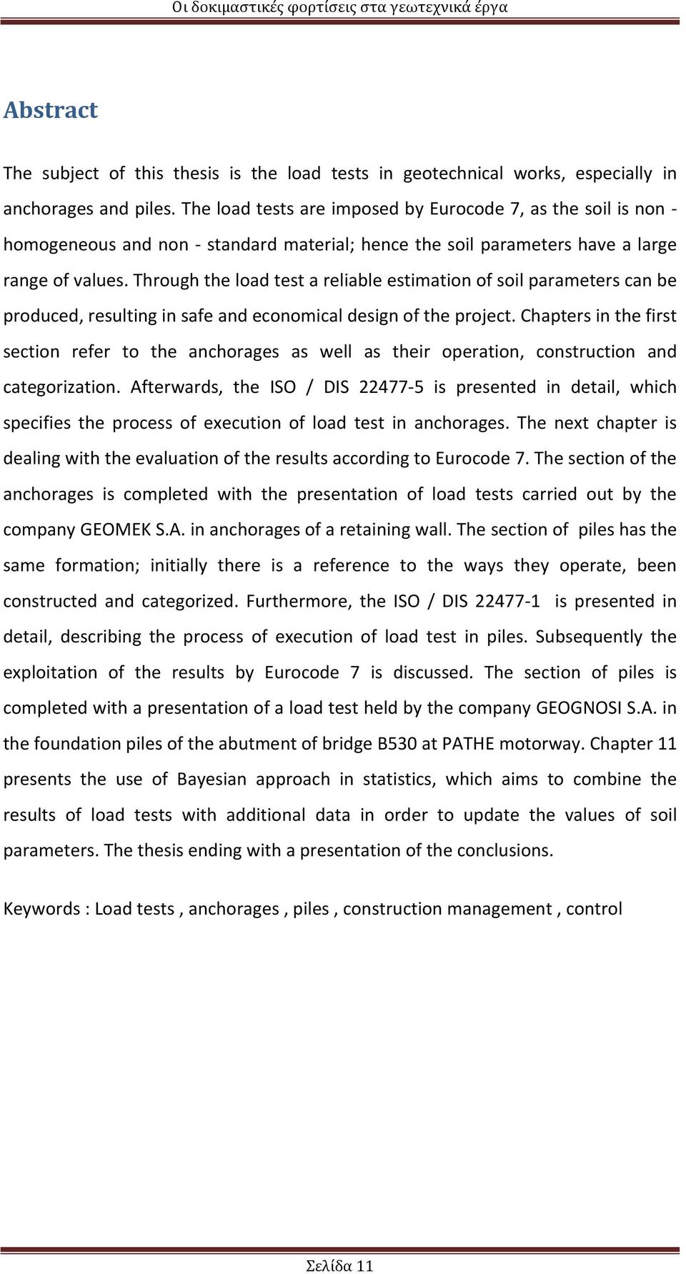 Through the load test a reliable estimation of soil parameters can be produced, resulting in safe and economical design of the project.