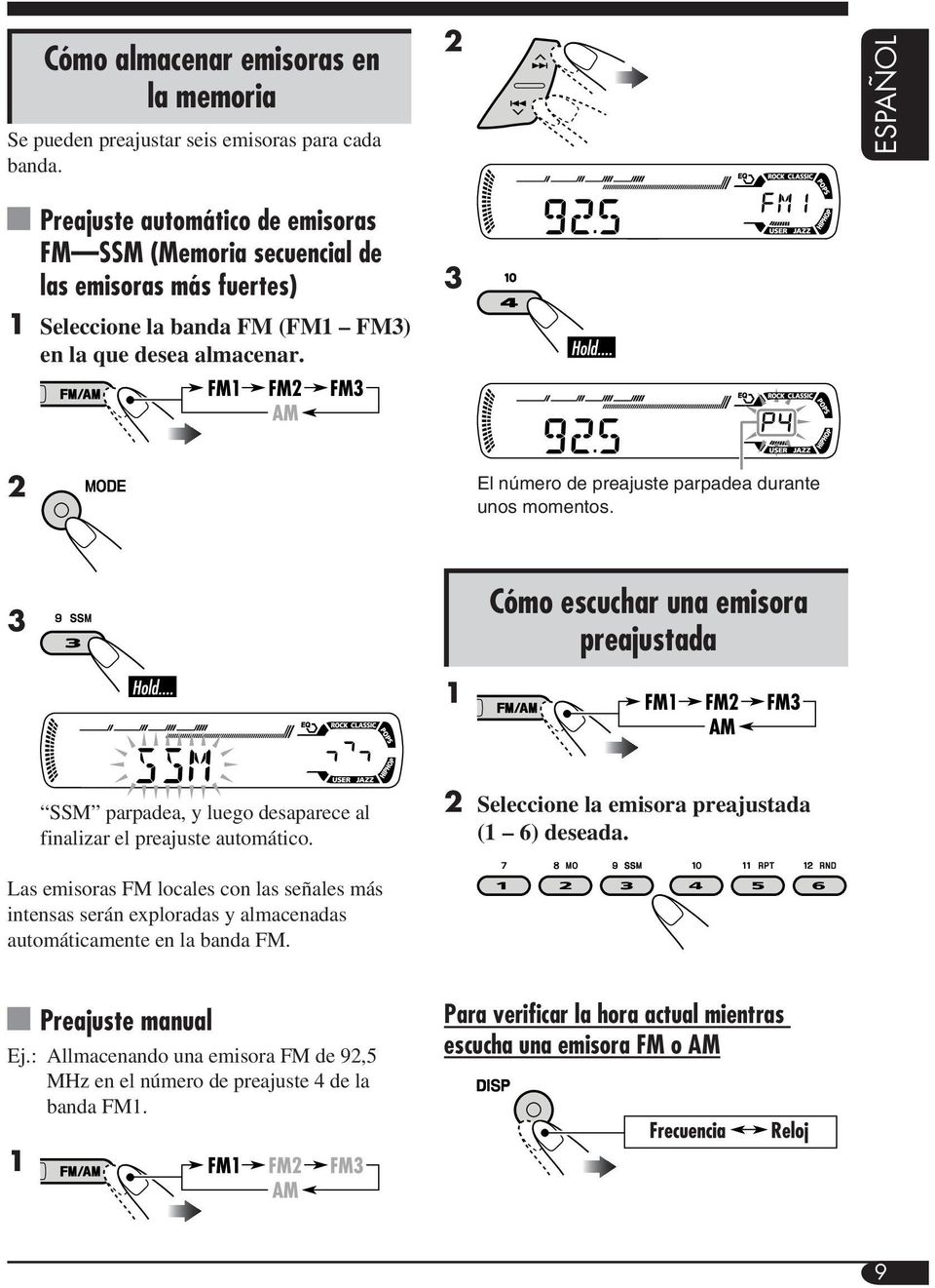 3 2 El número de preajuste parpadea durante unos momentos. 3 Cómo escuchar una emisora preajustada 1 SSM parpadea, y luego desaparece al finalizar el preajuste automático.