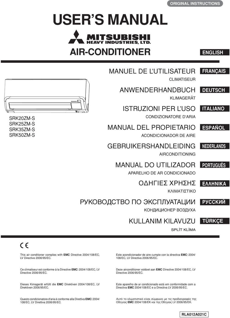 КОНДИЦИОНЕР ВОЗДУХА KULLANIM KILAVUZU FRANÇAIS DEUTSCH ITALIANO ESPAÑOL NEDERLANDS PORTUGUÊS ΕΛΛΗΝΙΚΑ РУССКИЙ TÜRKÇE This air conditioner complies with EMC Directive 004/08/EC, LV Directive 006/95/EC.
