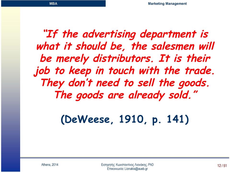 It is their job to keep in touch with the trade.