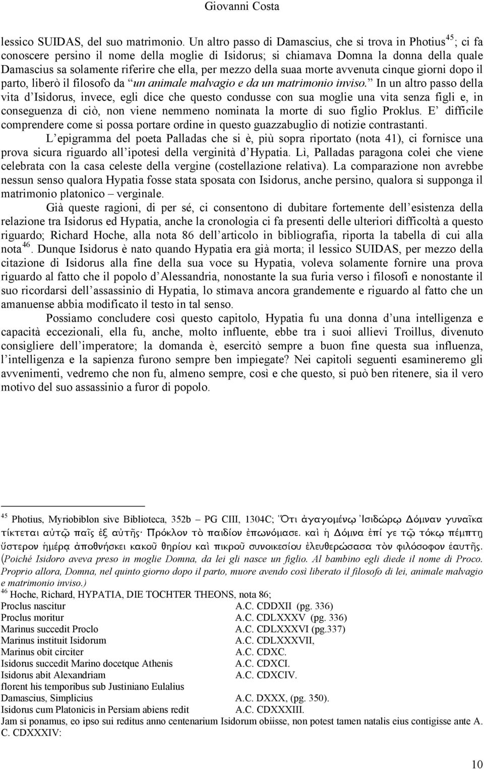 per mezzo della suaa morte avvenuta cinque giorni dopo il parto, liberò il filosofo da un animale malvagio e da un matrimonio inviso.