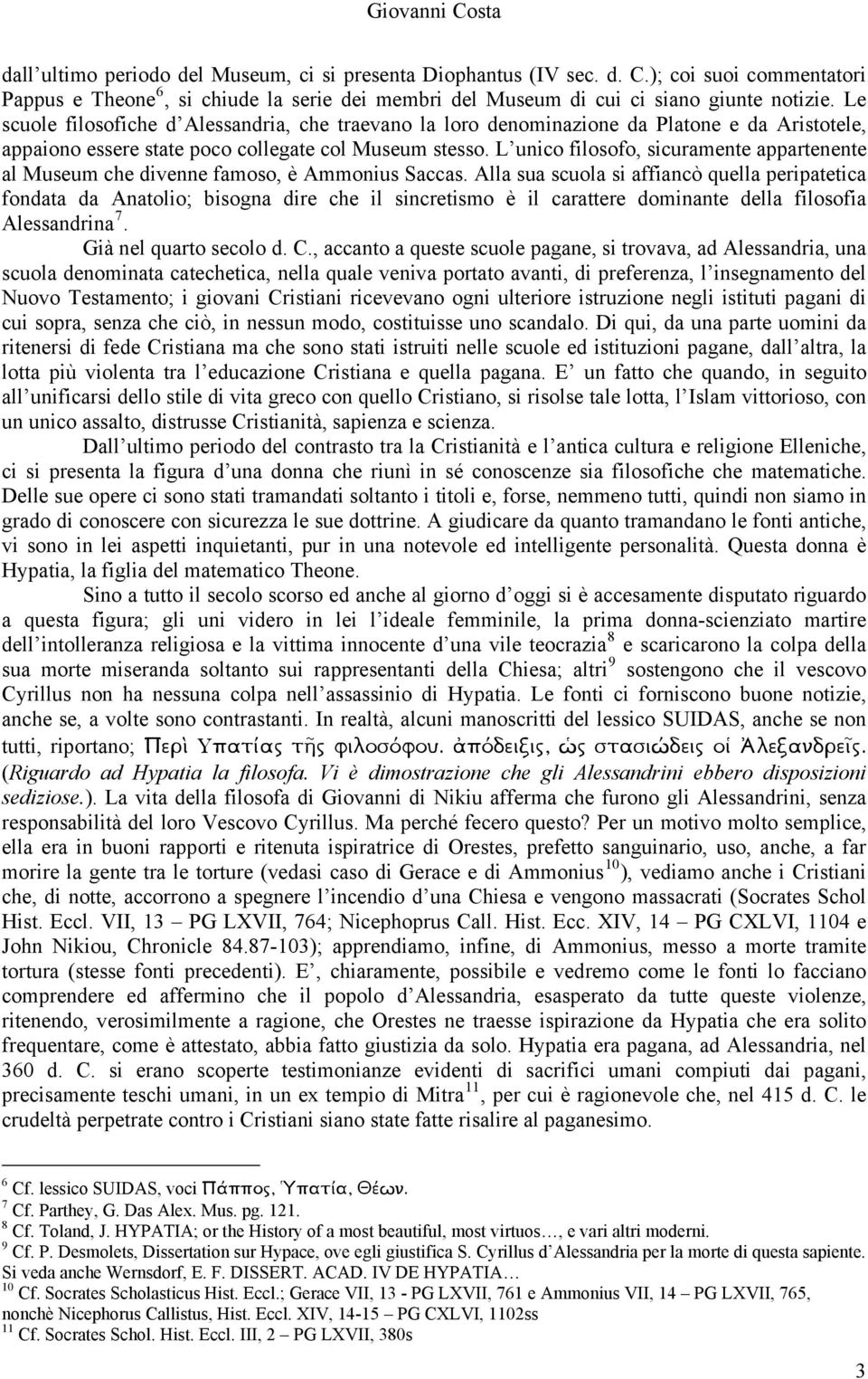 L unico filosofo, sicuramente appartenente al Museum che divenne famoso, è Ammonius Saccas.