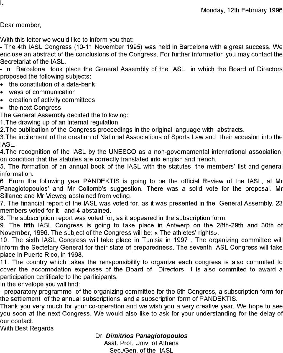 - In Barcelona took place the General Assembly of the IASL in which the Board of Directors proposed the following subjects: N the constitution of a data-bank N ways of communication N creation of