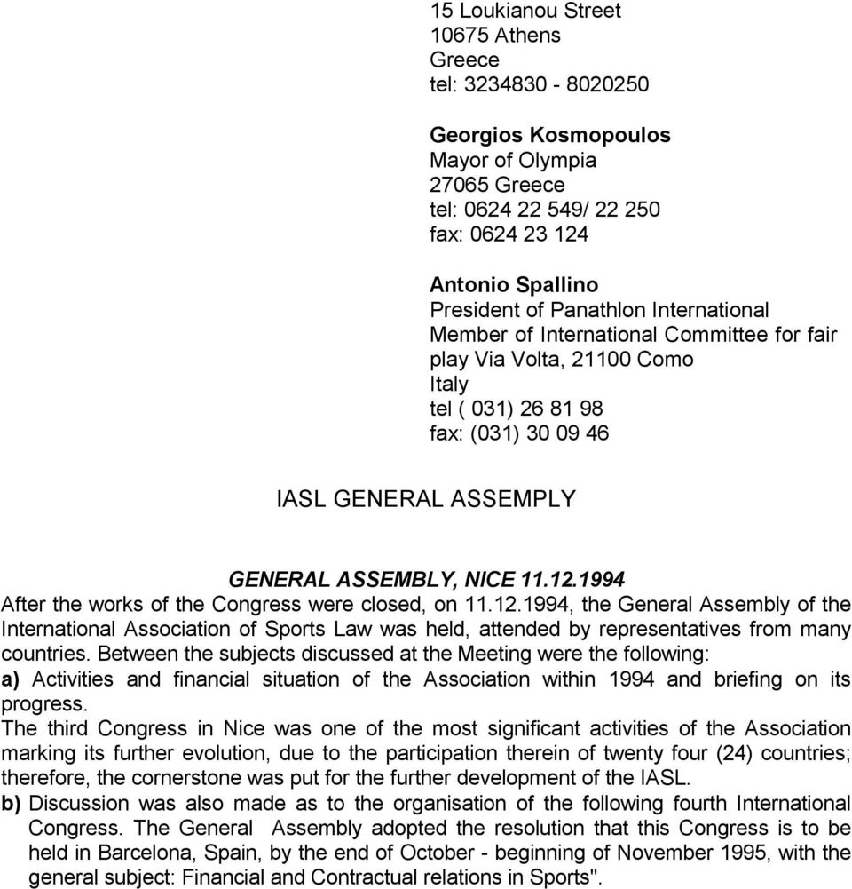 1994 After the works of the Congress were closed, on 11.12.1994, the General Assembly of the International Association of Sports Law was held, attended by representatives from many countries.