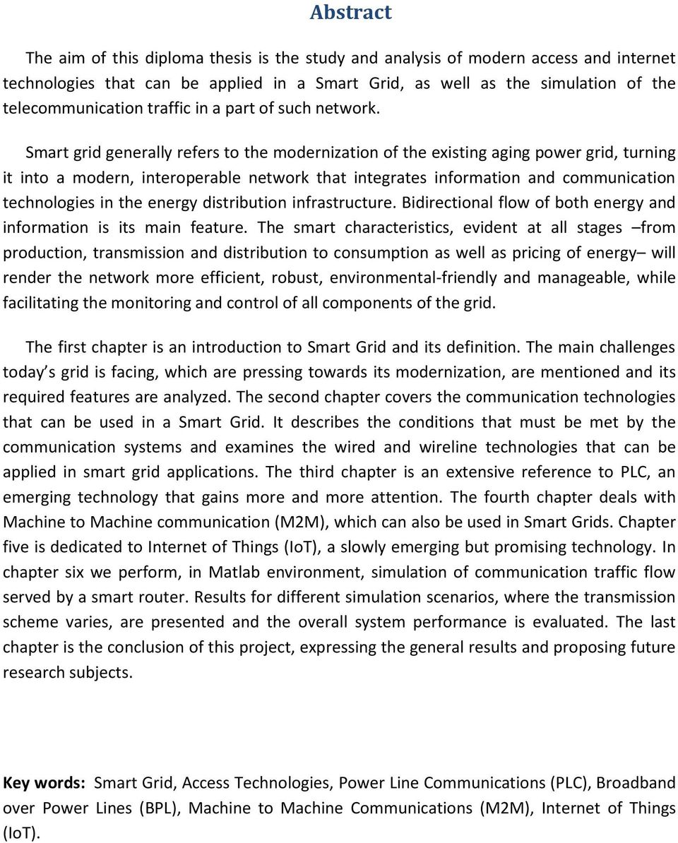 Smart grid generally refers to the modernization of the existing aging power grid, turning it into a modern, interoperable network that integrates information and communication technologies in the