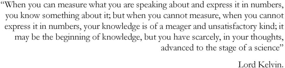 your knowledge is of a meager and unsatisfactory kind; it may be the beginning of