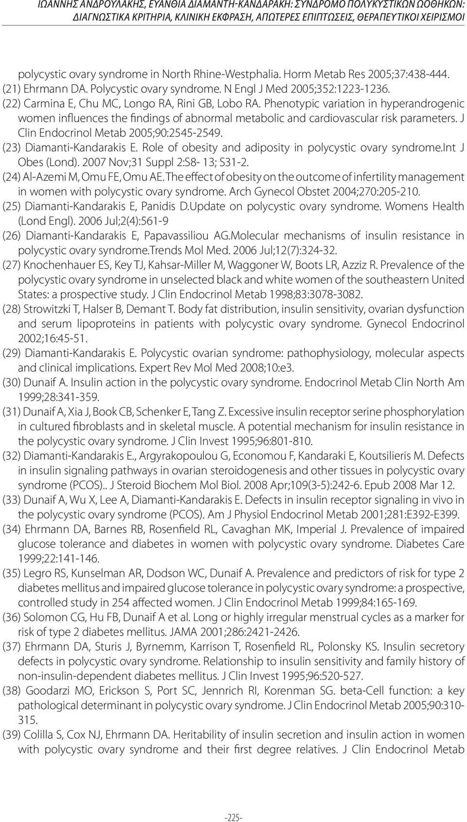 Phenotypic variation in hyperandrogenic women influences the findings of abnormal metabolic and cardiovascular risk parameters. J Clin Endocrinol Metab 2005;90:2545-2549. (23) Diamanti-Kandarakis E.