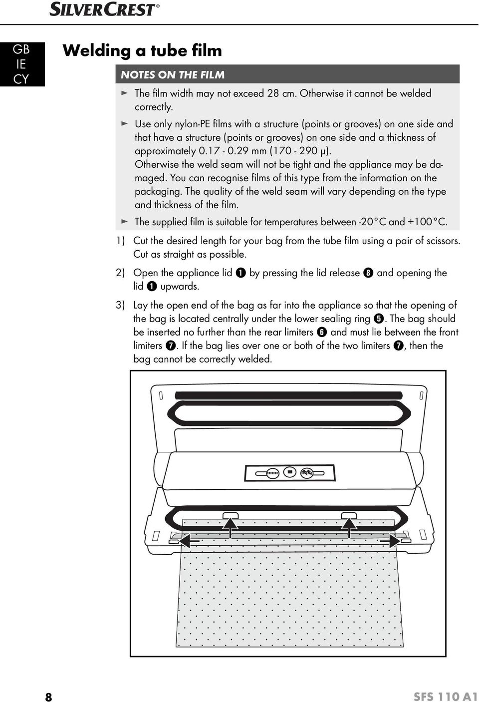 Otherwise the weld seam will not be tight and the appliance may be damaged. You can recognise fi lms of this type from the information on the packaging.