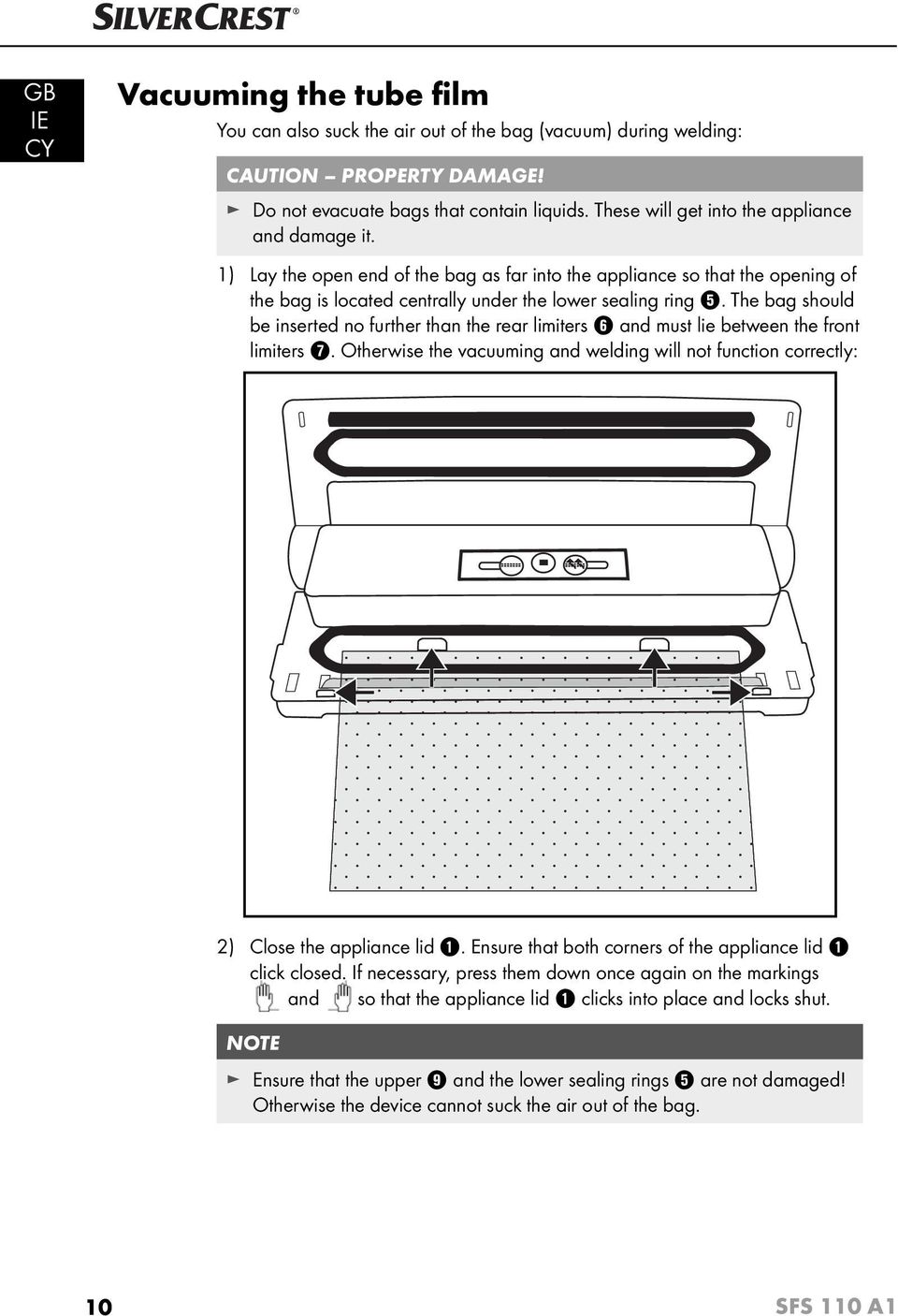 The bag should be inserted no further than the rear limiters 6 and must lie between the front limiters 7. Otherwise the vacuuming and welding will not function correctly: 2) Close the appliance lid 1.