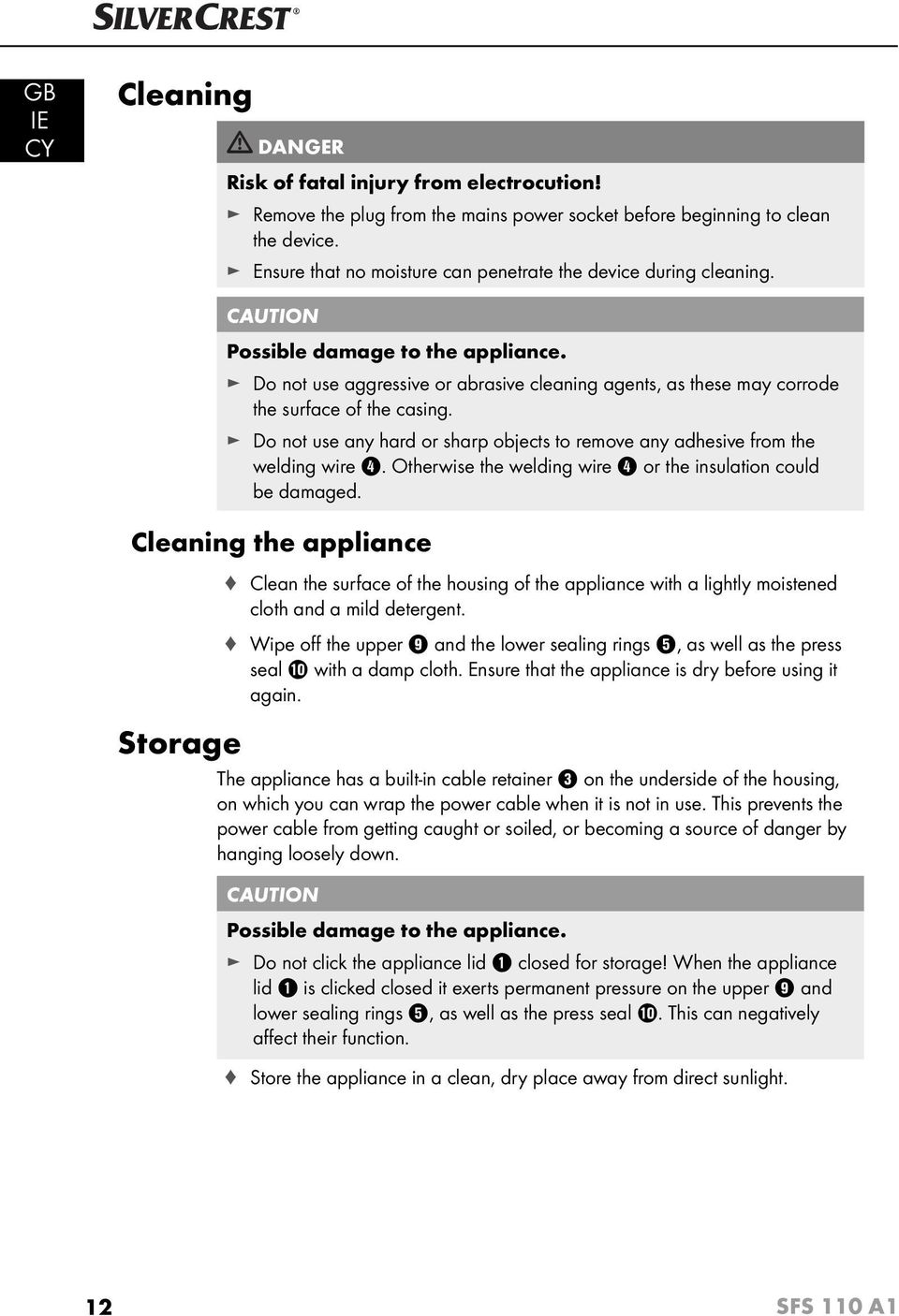 Do not use aggressive or abrasive cleaning agents, as these may corrode the surface of the casing. Do not use any hard or sharp objects to remove any adhesive from the welding wire 4.