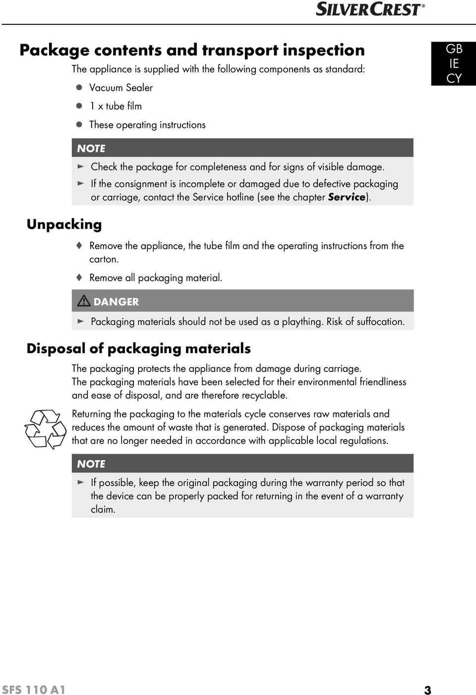 Remove the appliance, the tube fi lm and the operating instructions from the carton. Remove all packaging material. DANGER Packaging materials should not be used as a plaything. Risk of suff ocation.