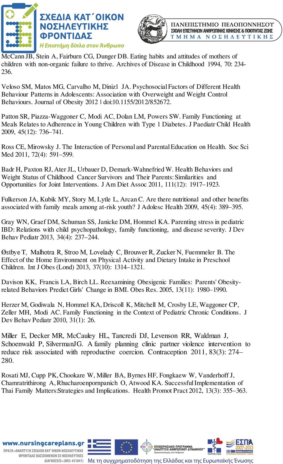 Journal of Obesity 2012 doi:10.1155/2012/852672. Patton SR, Piazza-Waggoner C, Modi AC, Dolan LM, Powers SW. Family Functioning at Meals Relates to Adherence in Young Children with Type 1 Diabetes.