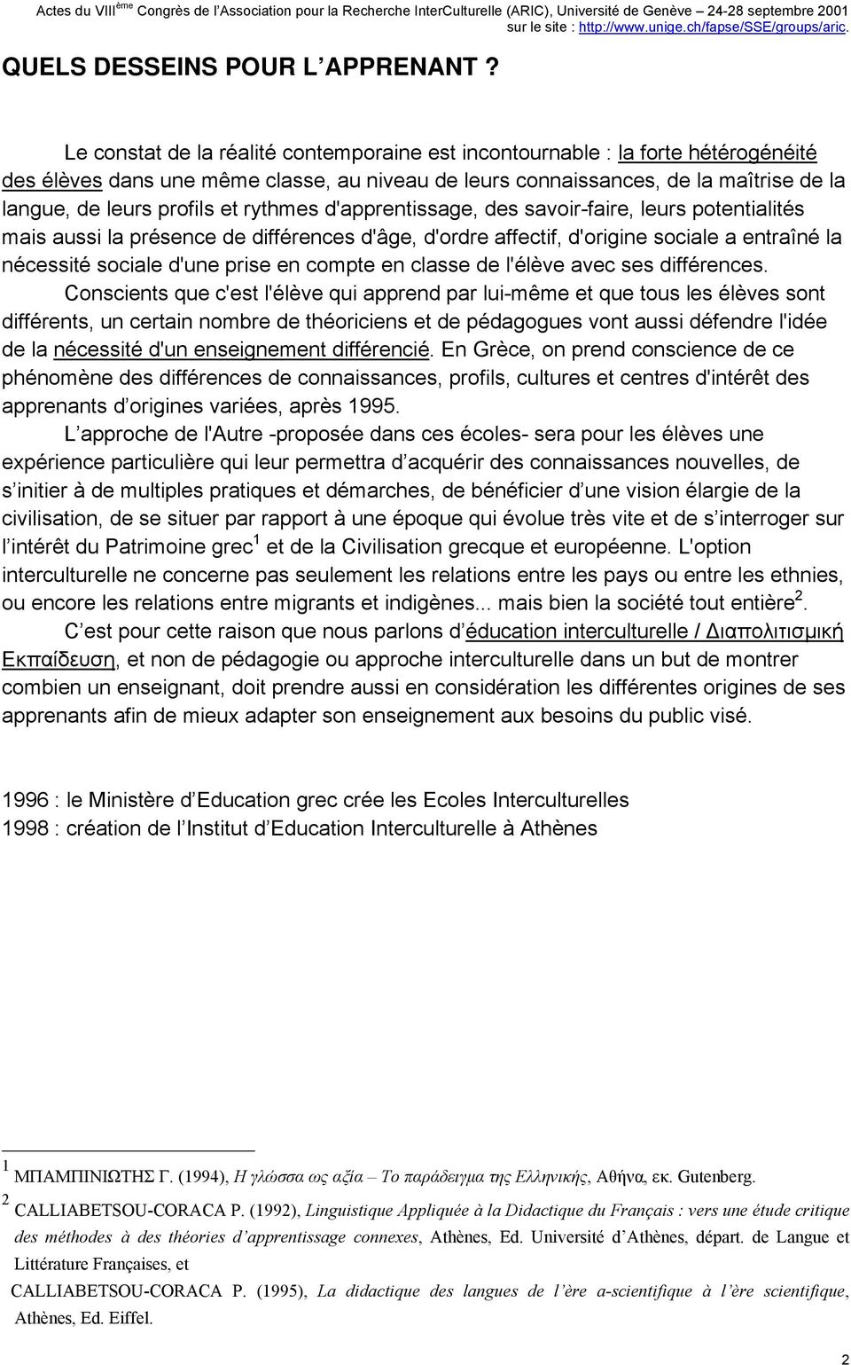 rythmes d'apprentissage, des savoir-faire, leurs potentialités mais aussi la présence de différences d'âge, d'ordre affectif, d'origine sociale a entraîné la nécessité sociale d'une prise en compte