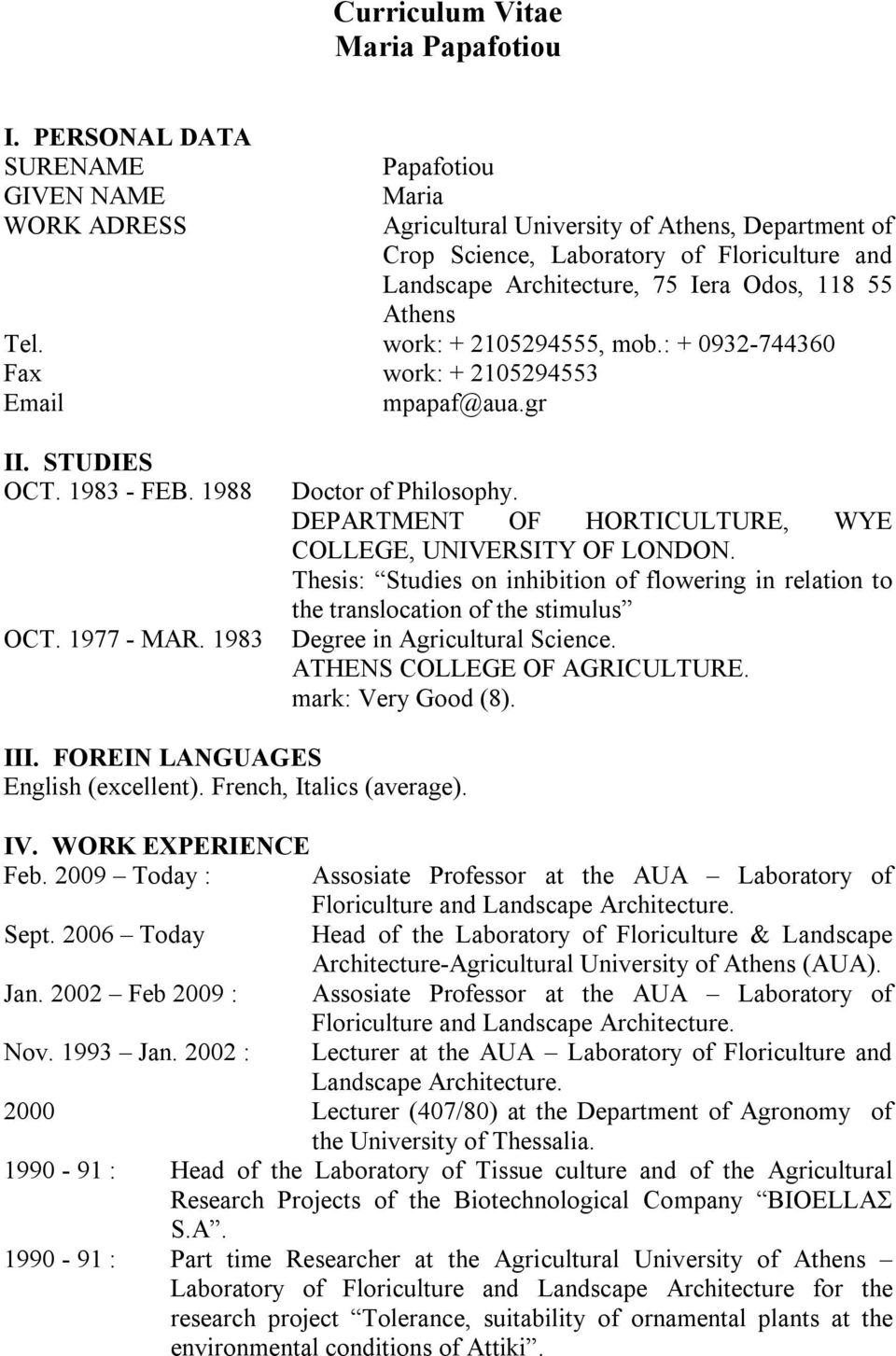 55 Athens Tel. work: + 2105294555, mob.: + 0932-744360 Fax work: + 2105294553 Email mpapaf@aua.gr II. STUDIES ΟCT. 1983 - FEB. 1988 ΟCT. 1977 - ΜAR. 1983 Doctor of Philosophy.