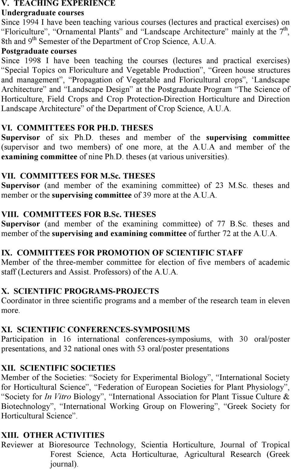 U.A. Postgraduate courses Since 1998 I have been teaching the courses (lectures and practical exercises) Special Topics on Floriculture and Vegetable Production, Green house structures and