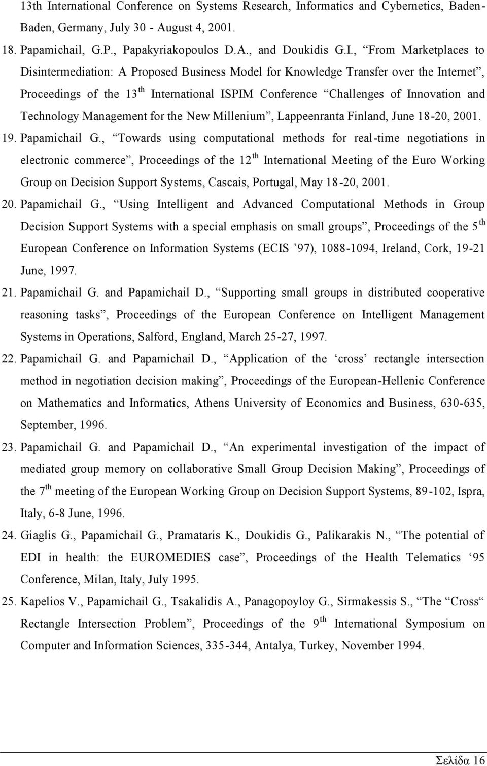 formatics and Cybernetics, Baden- Baden, Germany, July 30 - August 4, 2001. 18. Papamichail, G.P., Papakyriakopoulos D.A., and Doukidis G.I.