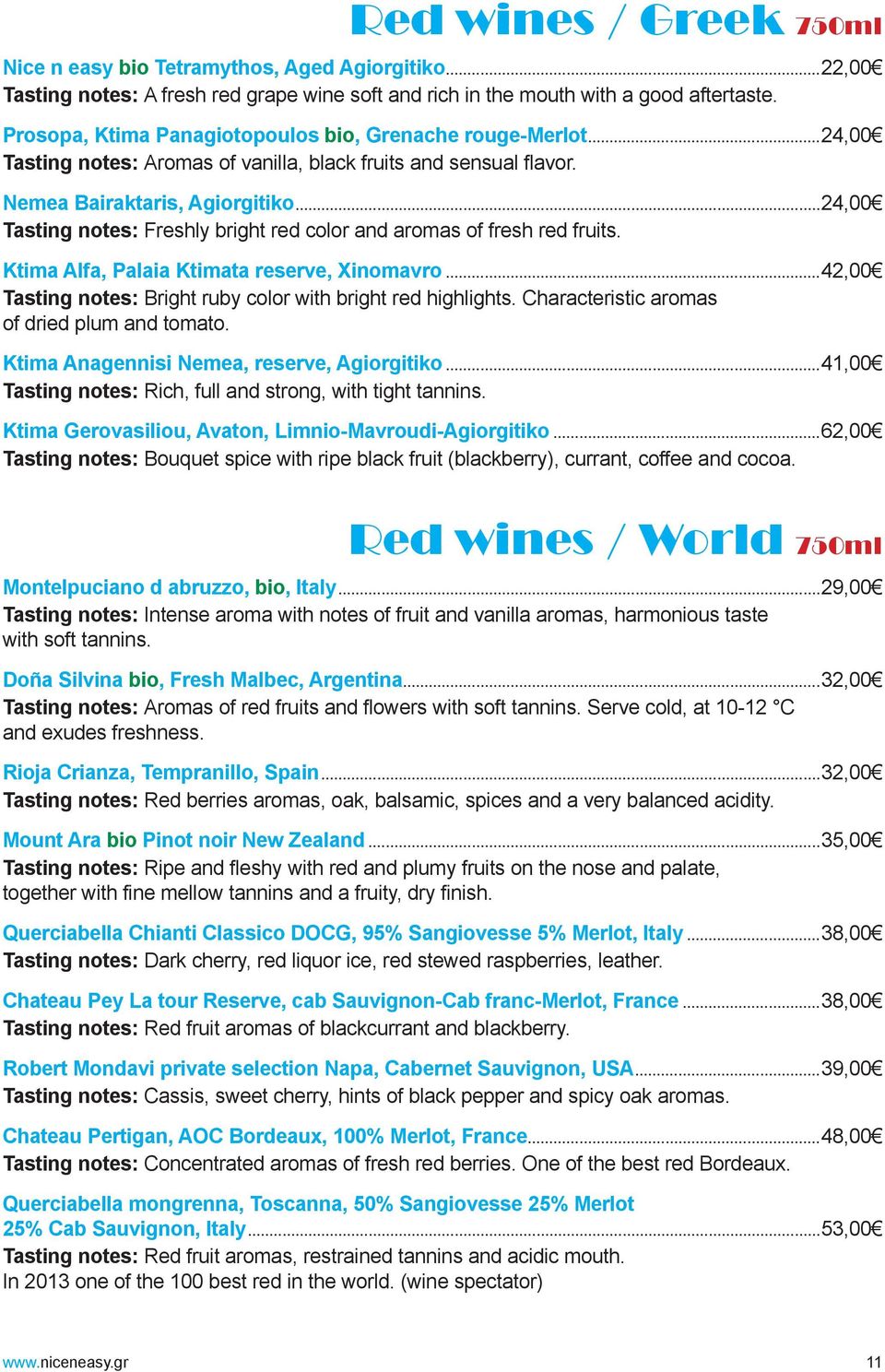 ..24,00 Tasting notes: Freshly bright red color and aromas of fresh red fruits. Ktima Alfa, Palaia Ktimata reserve, Xinomavro...42,00 Tasting notes: Bright ruby color with bright red highlights.