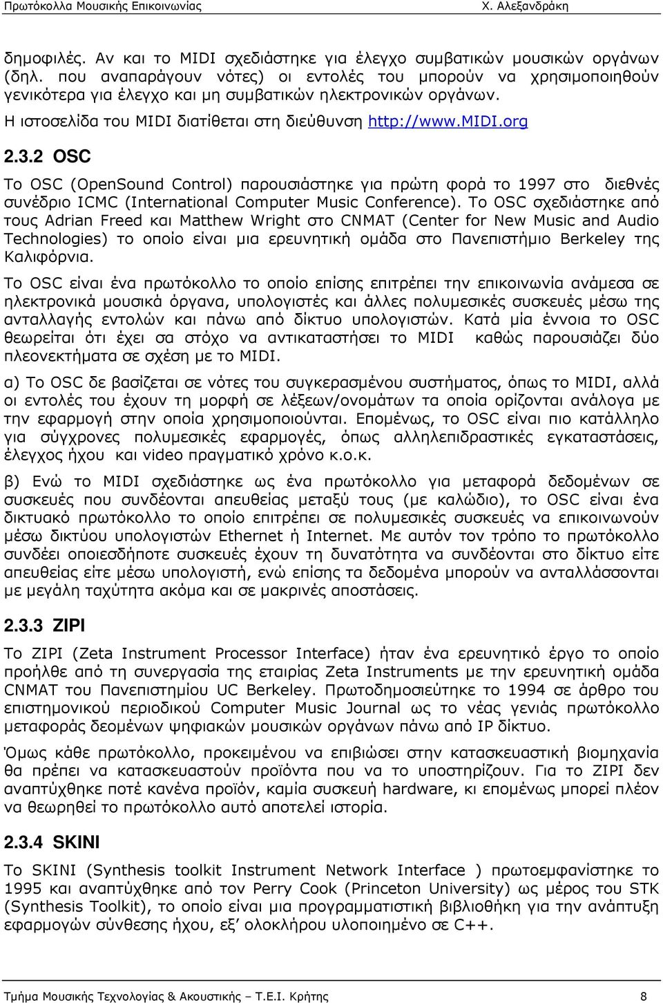 2 OSC Το OSC (OpenSound Control) παρουσιάστηκε για πρώτη φορά το 1997 στο διεθνές συνέδριο ICMC (International Computer Music Conference).