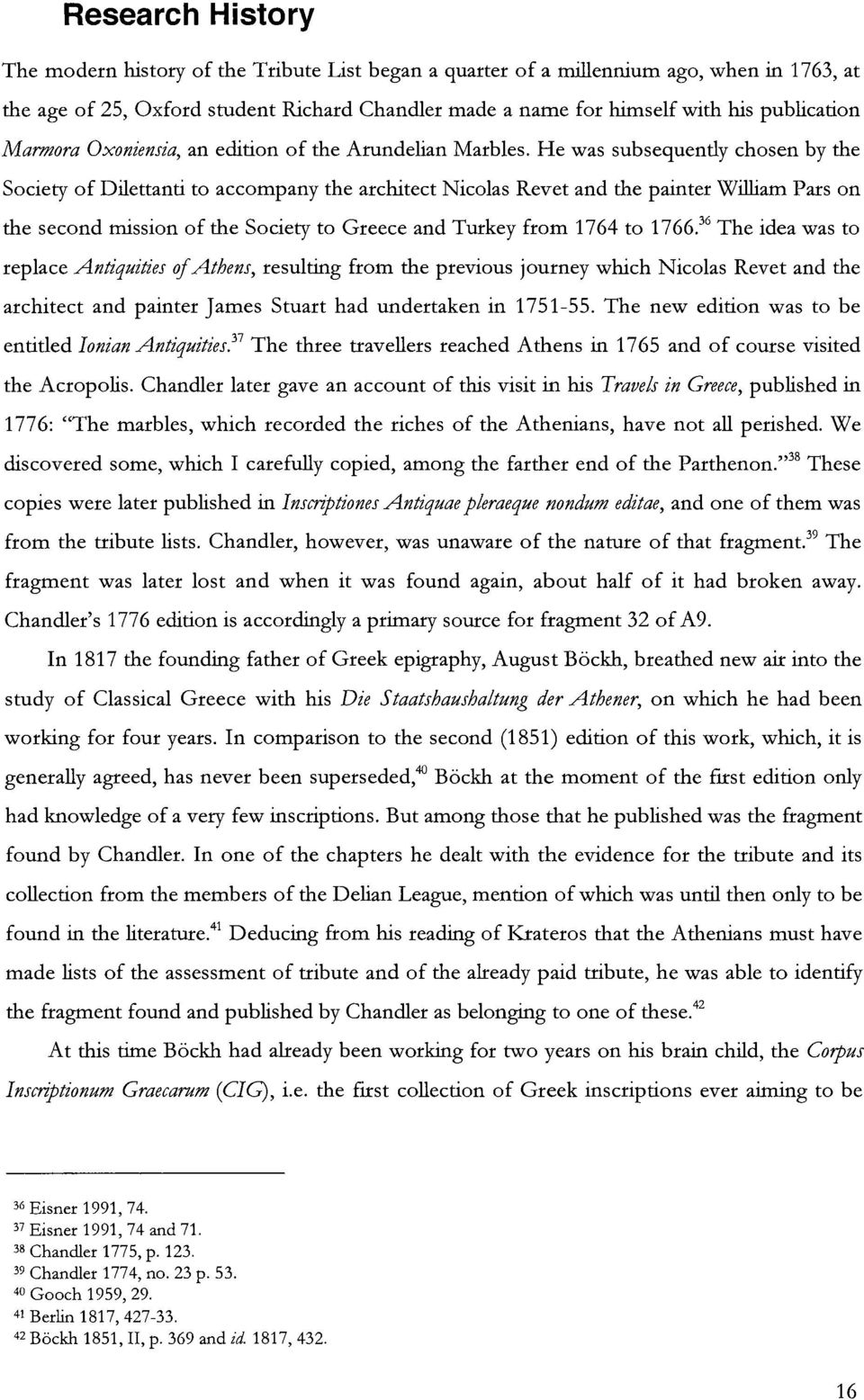 He was subsequendy chosen by the Society of Dilettanti to accompany the architect Nicolas Revet and the painter William Pars on the second mission of the Society to Greece and Turkey from 1764 to