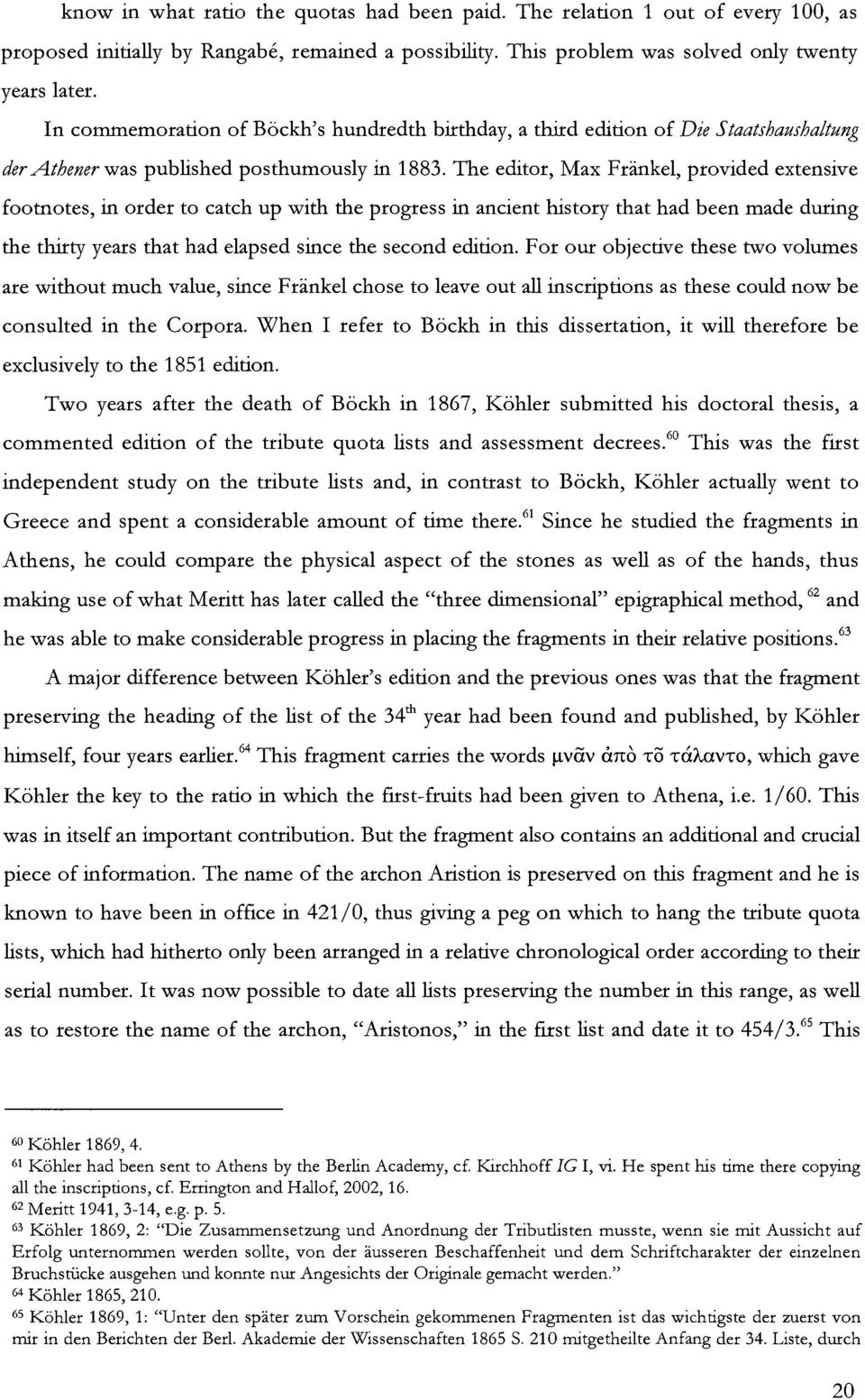 The editor, Max Fränkel, provided extensive footnotes, in order to catch up with the progress in ancient history that had been made during the thirty years that had elapsed since the second edition.