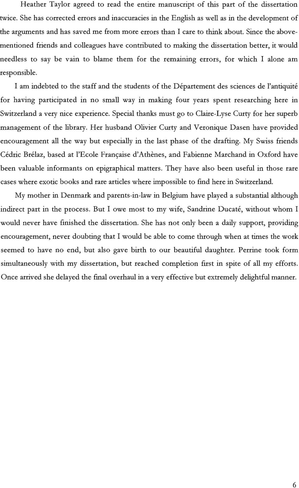 Since the abovementioned friends and colleagues have contributed to making the dissertation better, it would needless to say be vain to blame them for the remaining errors, for which I alone am