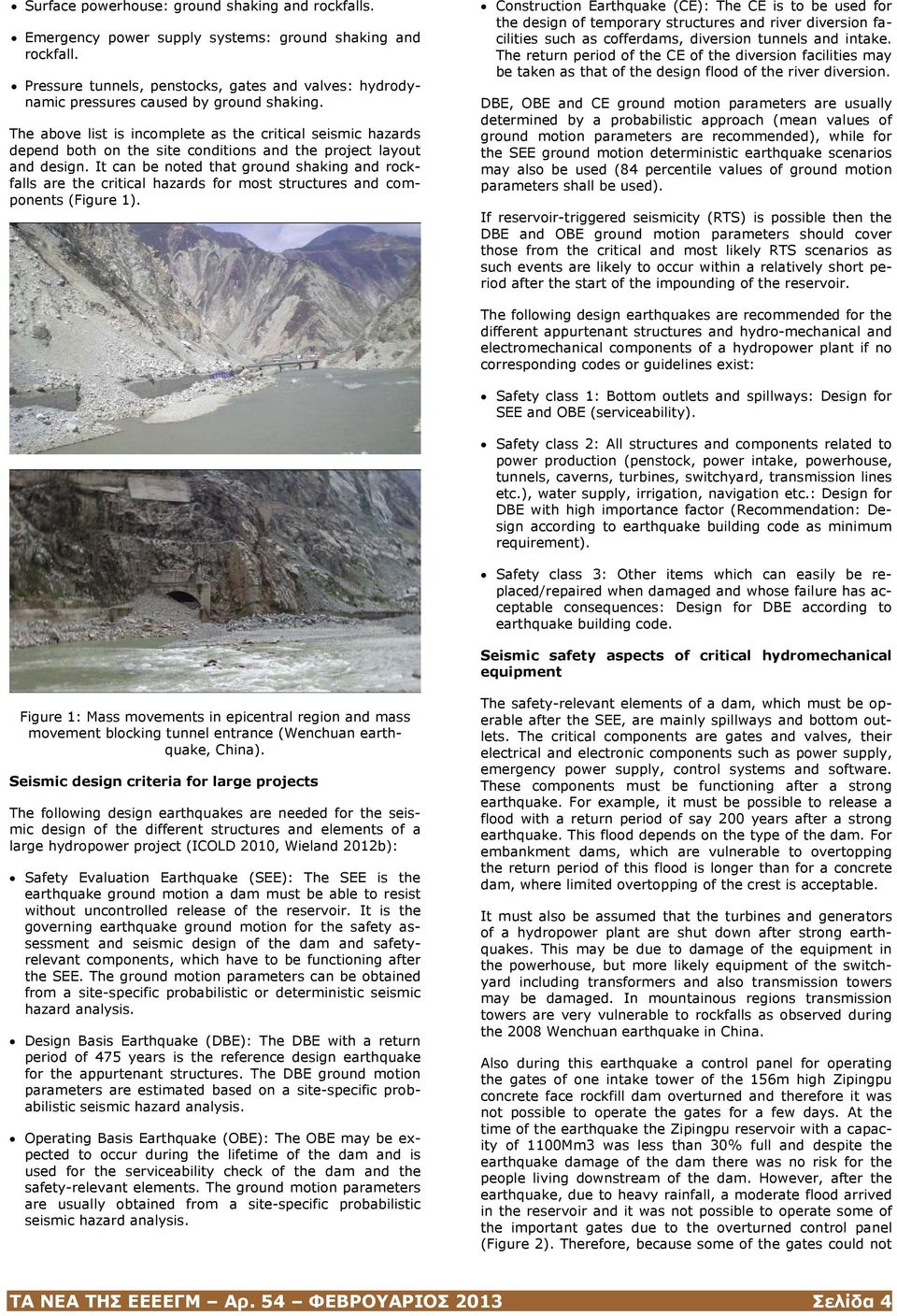 The above list is incomplete as the critical seismic hazards depend both on the site conditions and the project layout and design.