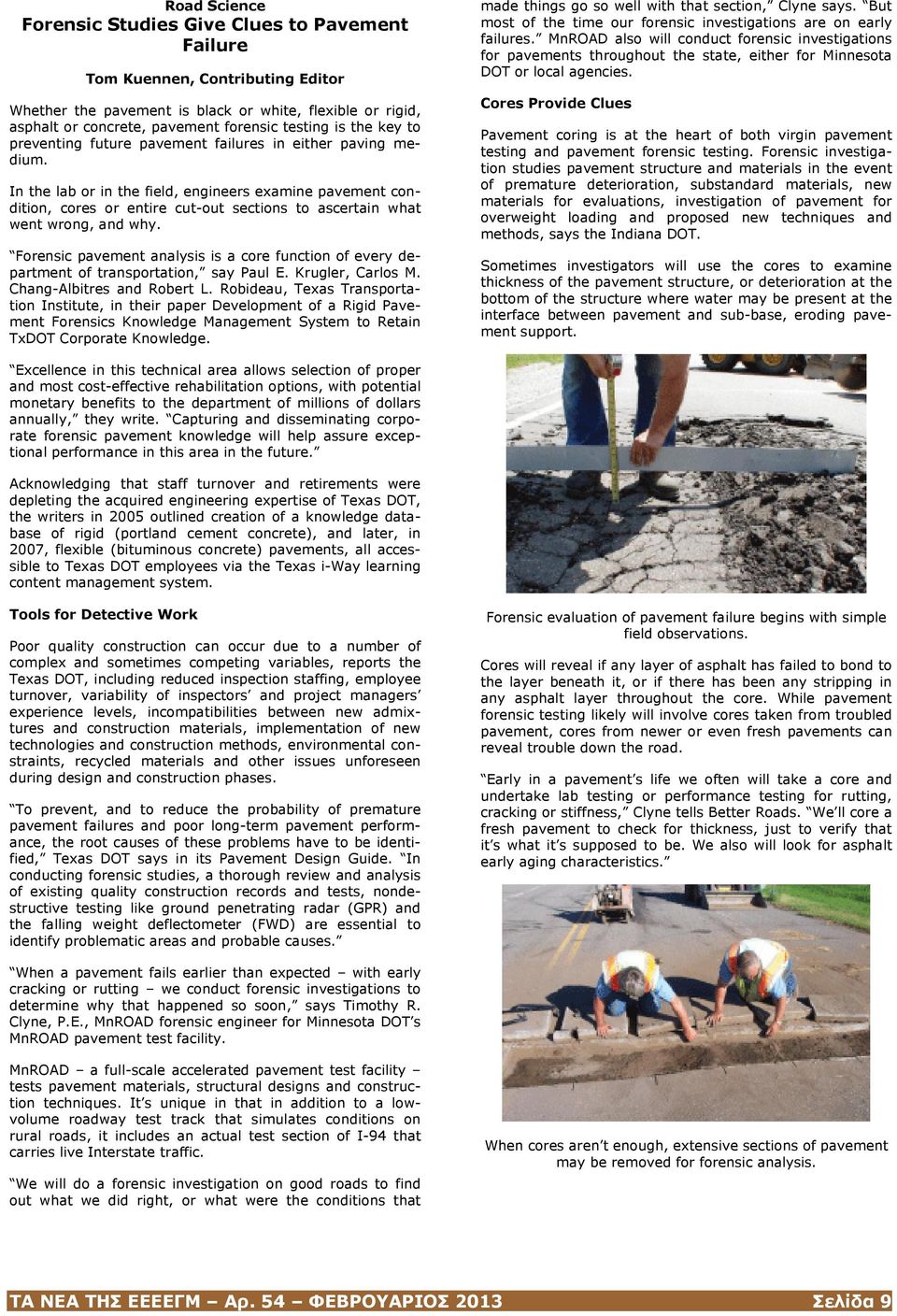 In the lab or in the field, engineers examine pavement condition, cores or entire cut-out sections to ascertain what went wrong, and why.