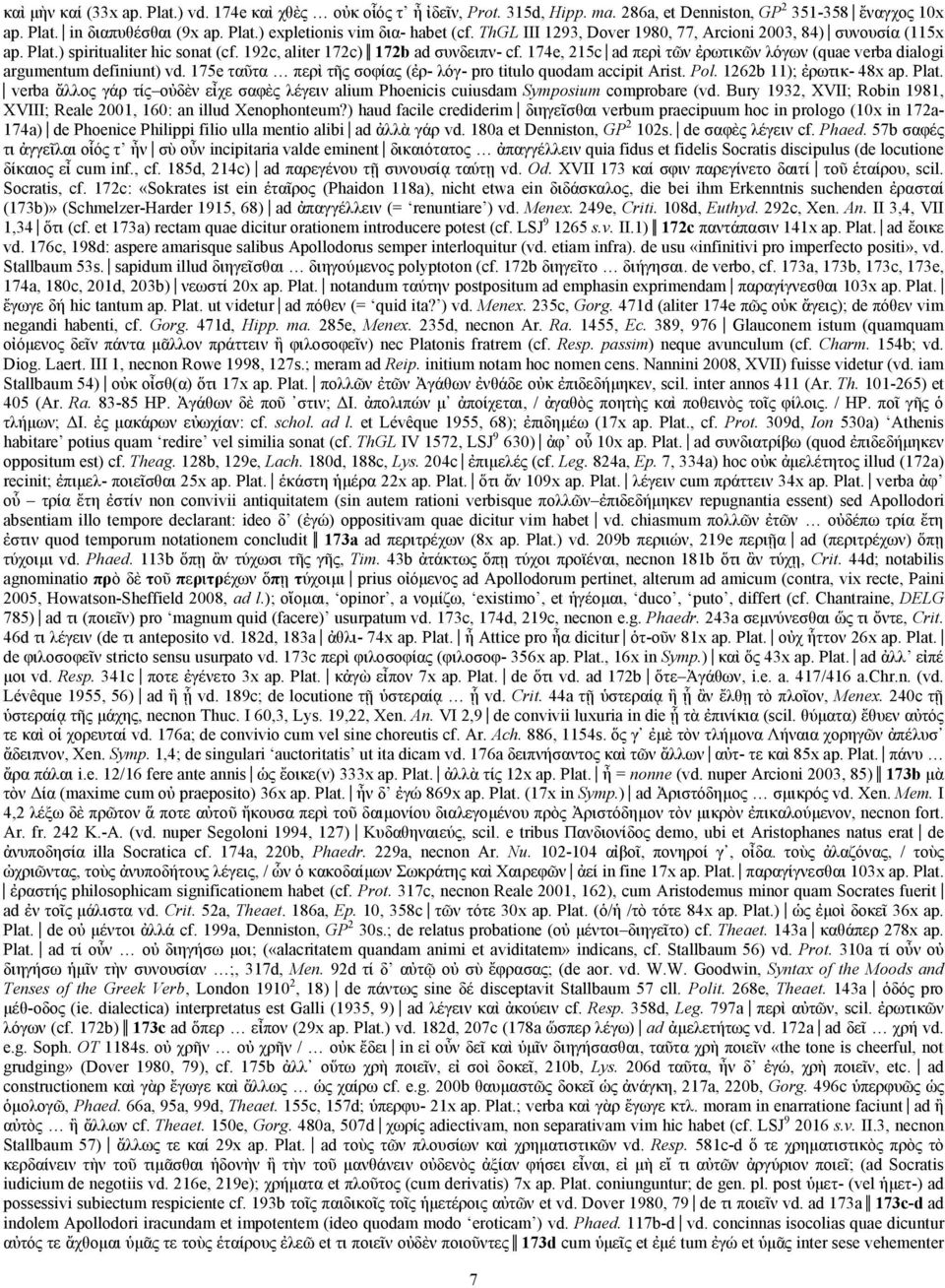 174e, 215c ad περὶ τῶν ἐρωτικῶν λόγων (quae verba dialogi argumentum definiunt) vd. 175e ταῦτα περὶ τῆς σοφίας (ἐρ- λόγ- pro titulo quodam accipit Arist. Pol. 1262b 11); ἐρωτικ- 48x ap. Plat.