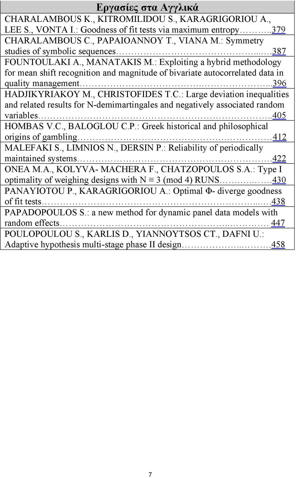 : Exploiting a hybrid methodology for mean shift recognition and magnitude of bivariate autocorrelated data in quality management....396 HADJIKYRIAKOY M., CH