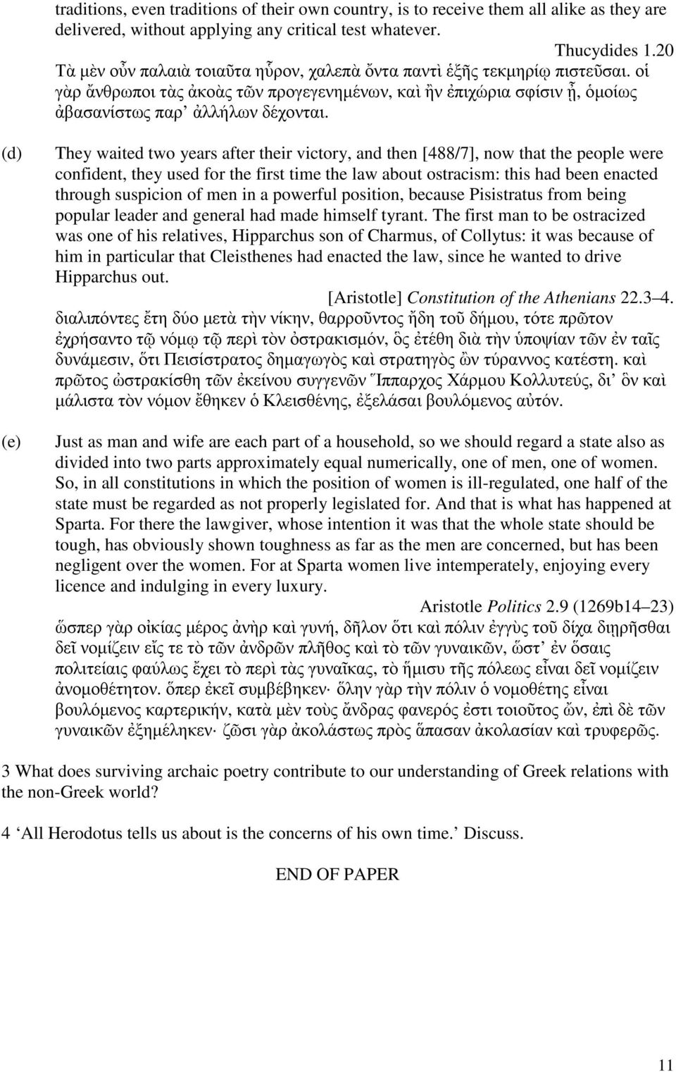 (d) (e) They waited two years after their victory, and then [488/7], now that the people were confident, they used for the first time the law about ostracism: this had been enacted through suspicion