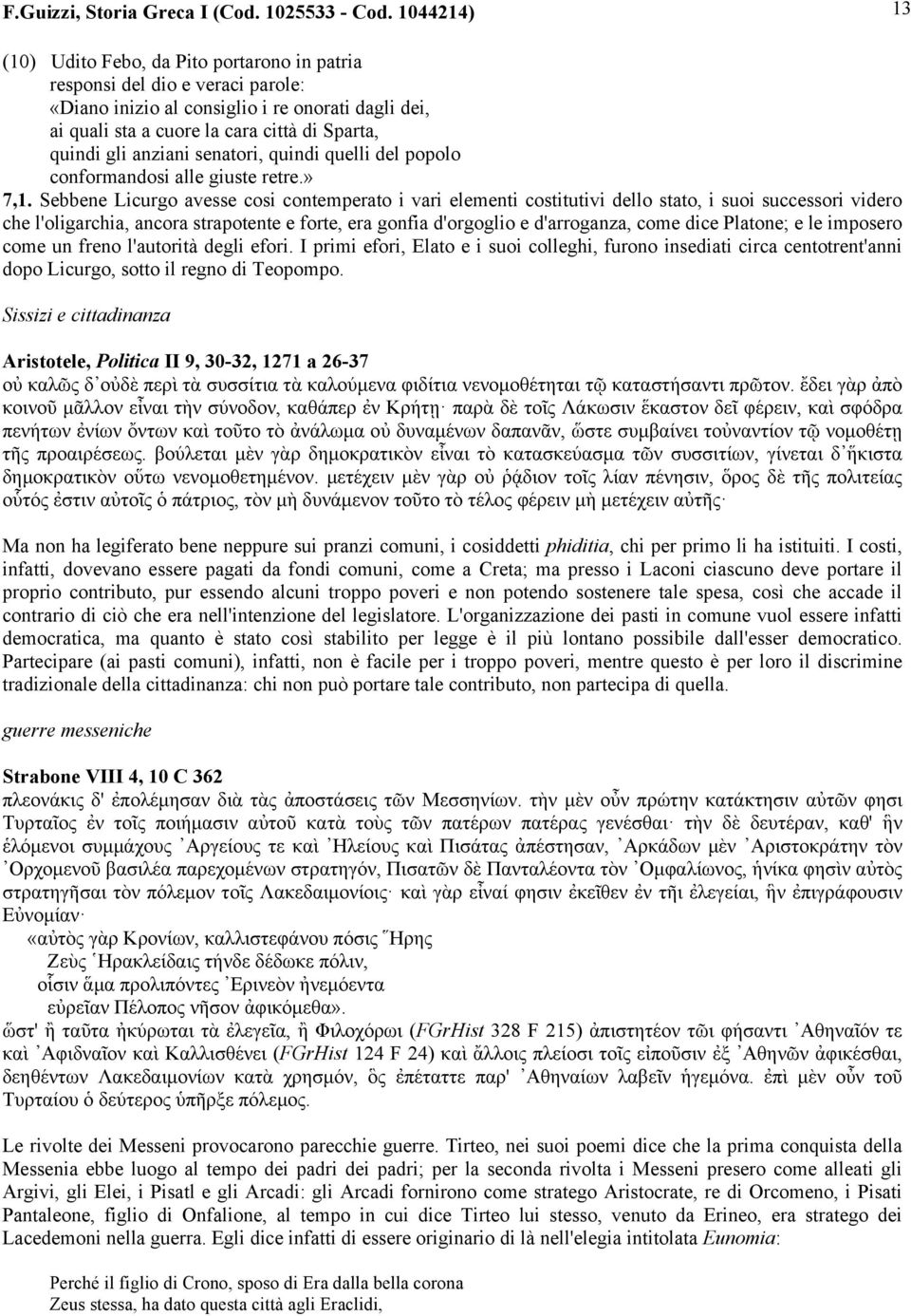 anziani senatori, quindi quelli del popolo conformandosi alle giuste retre.» 7,1.